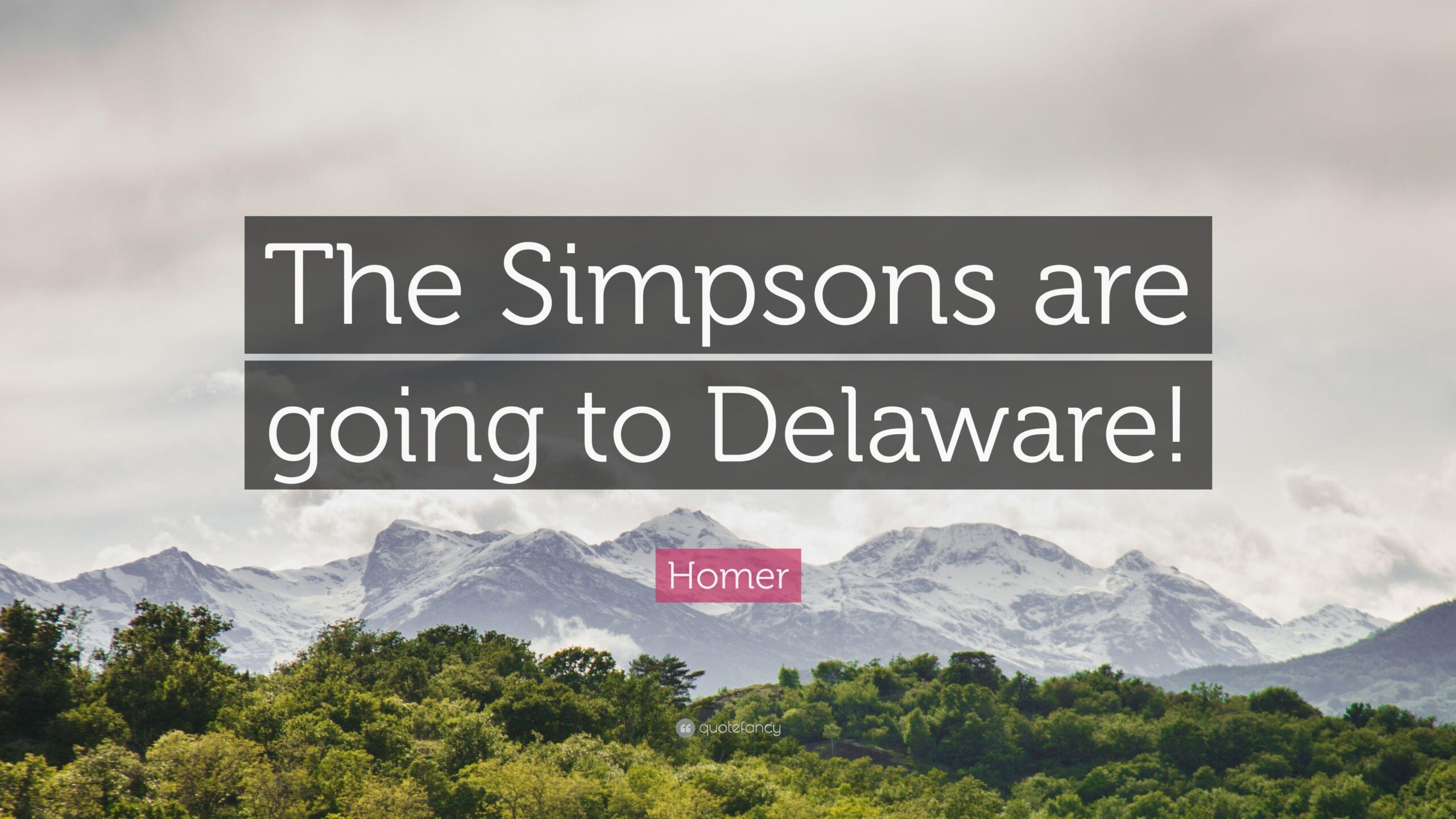 Homer Quote: “The Simpsons are going to Delaware!”