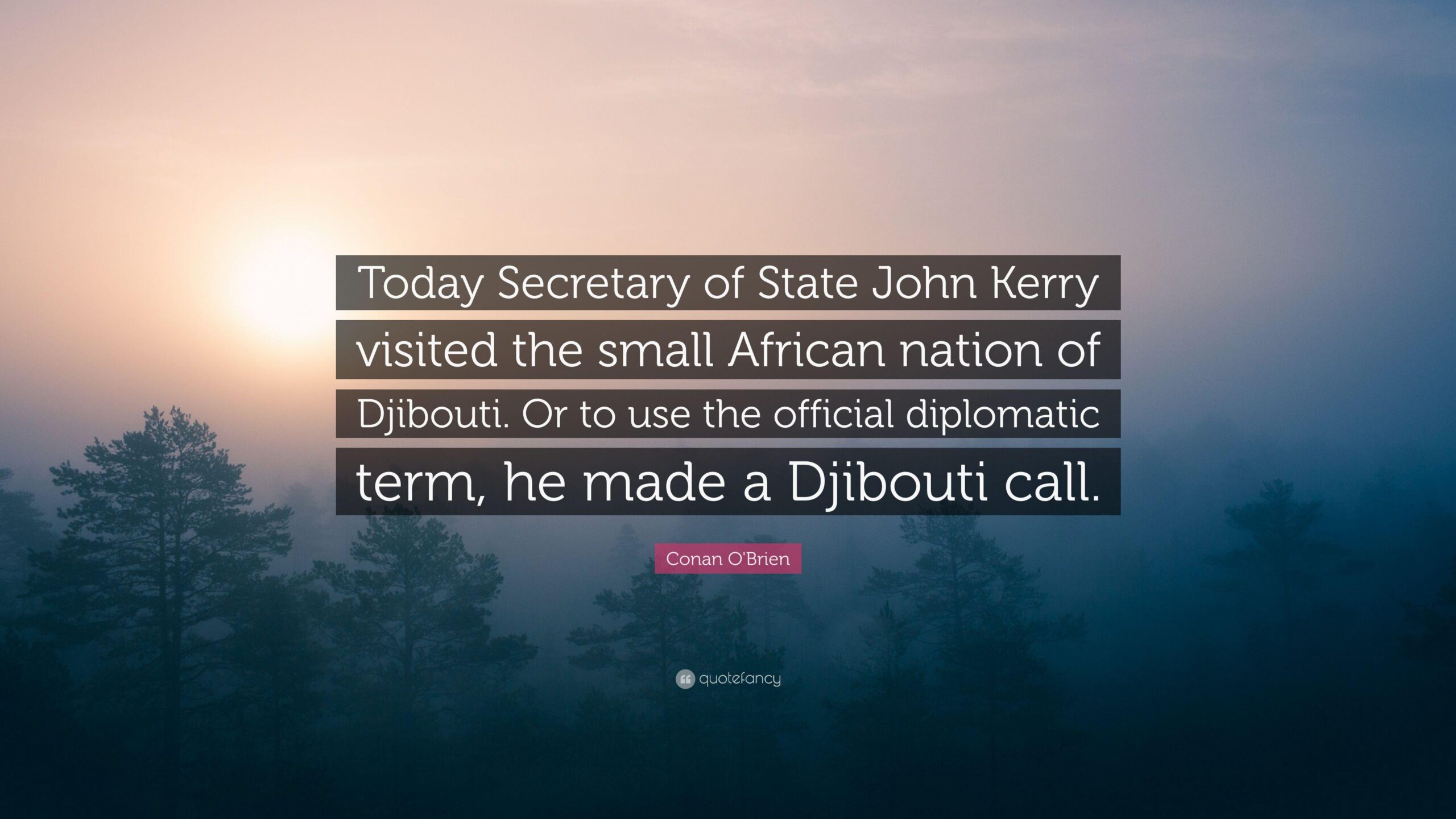 Conan O’Brien Quote: “Today Secretary of State John Kerry visited