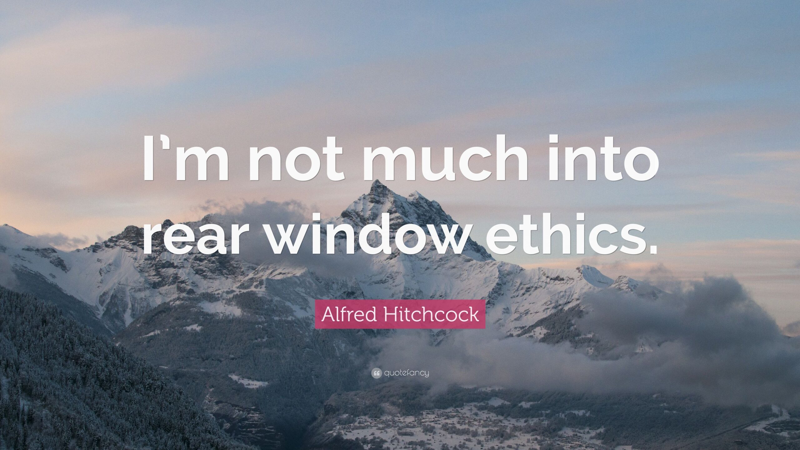 Alfred Hitchcock Quote: “I’m not much into rear window ethics.”