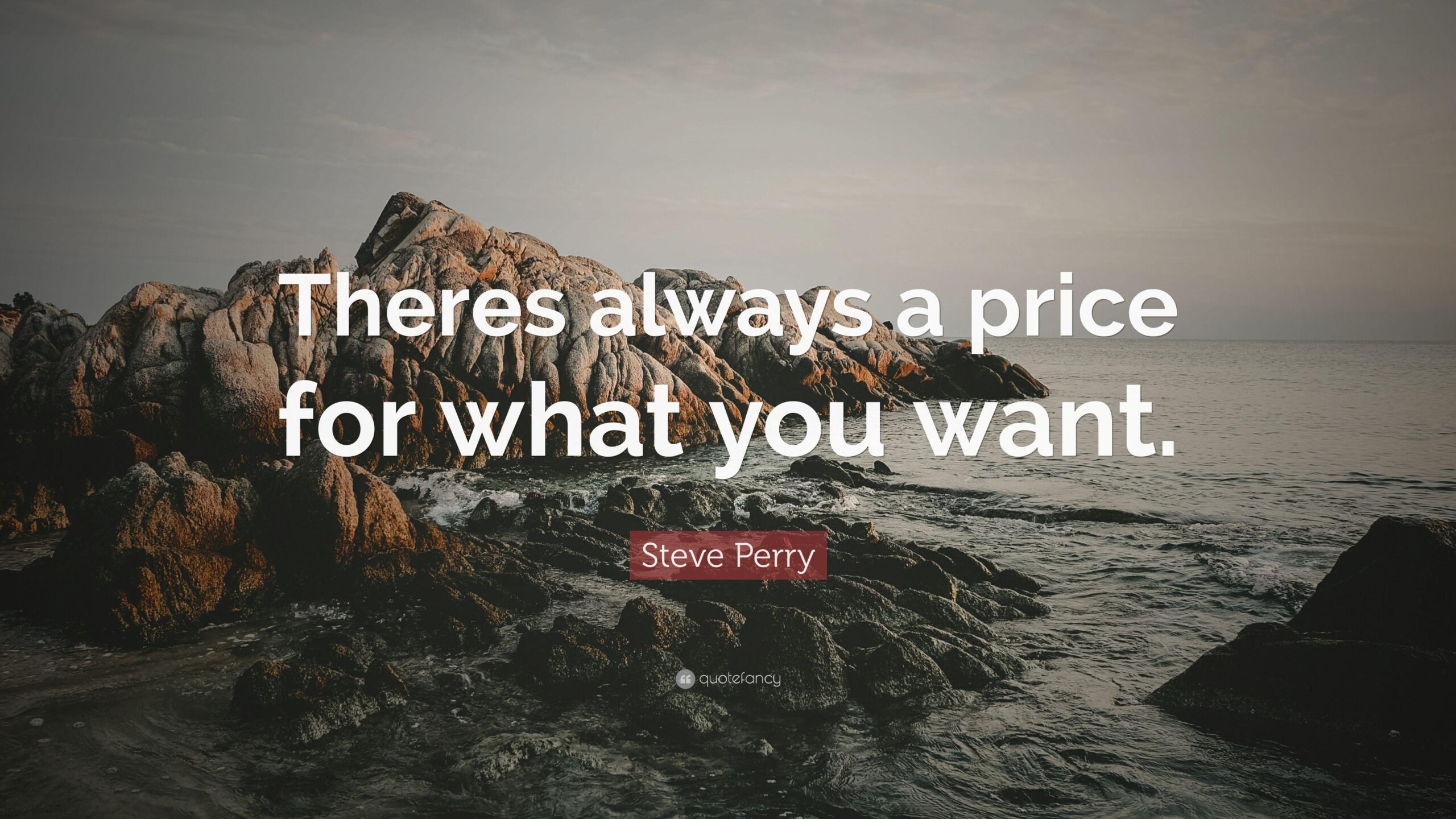 Steve Perry Quote: “Theres always a price for what you want.”