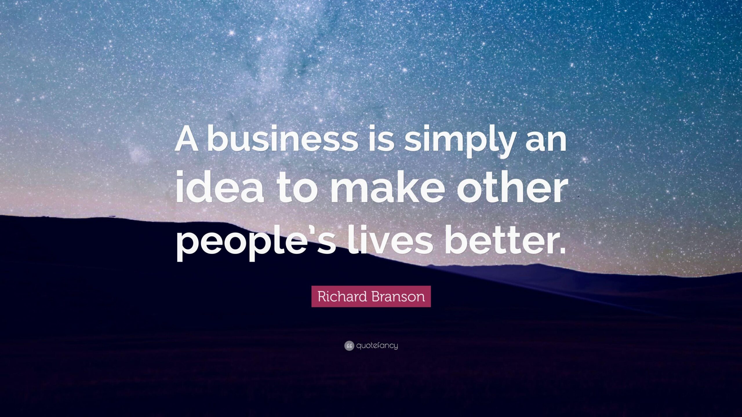 Richard Branson Quote: “A business is simply an idea to make other