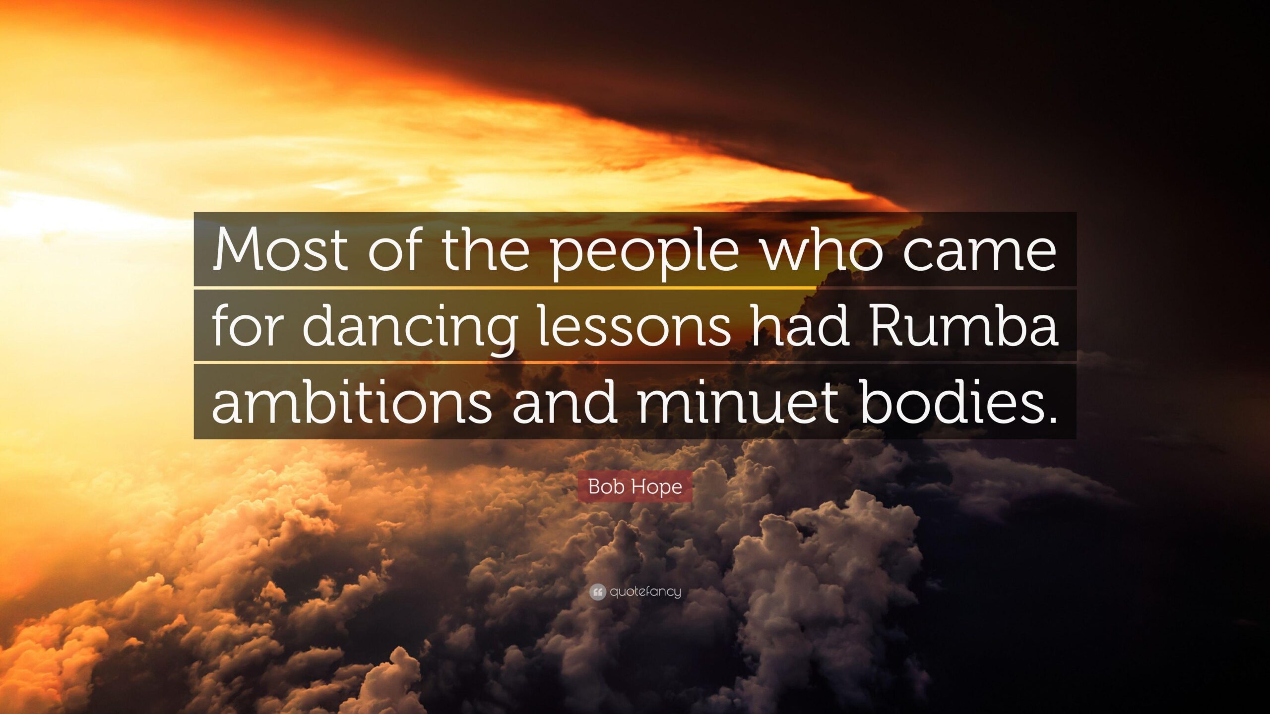 Bob Hope Quote: “Most of the people who came for dancing lessons had