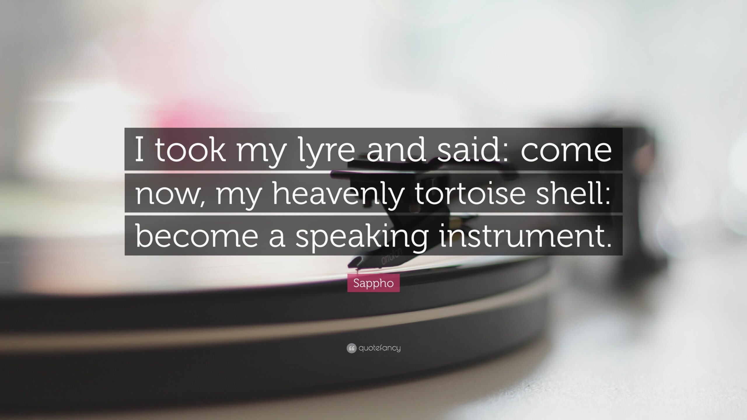 Sappho Quote: “I took my lyre and said: come now, my heavenly