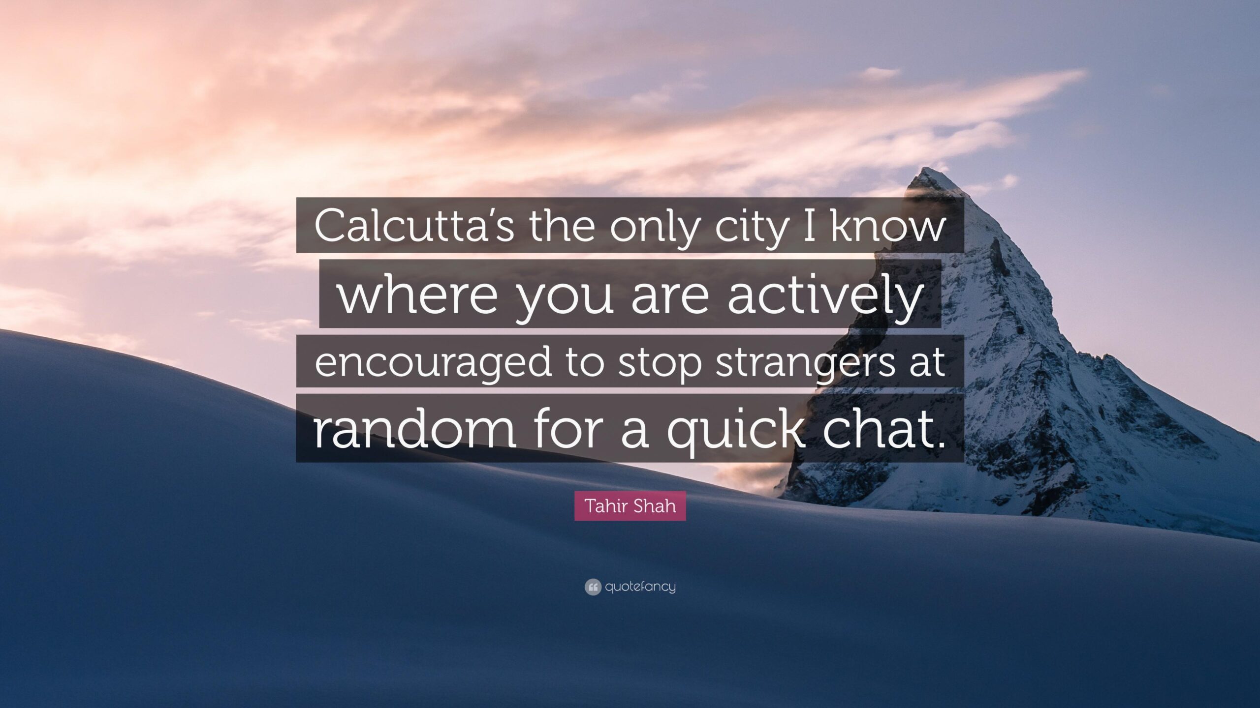 Tahir Shah Quote: “Calcutta’s the only city I know where you are