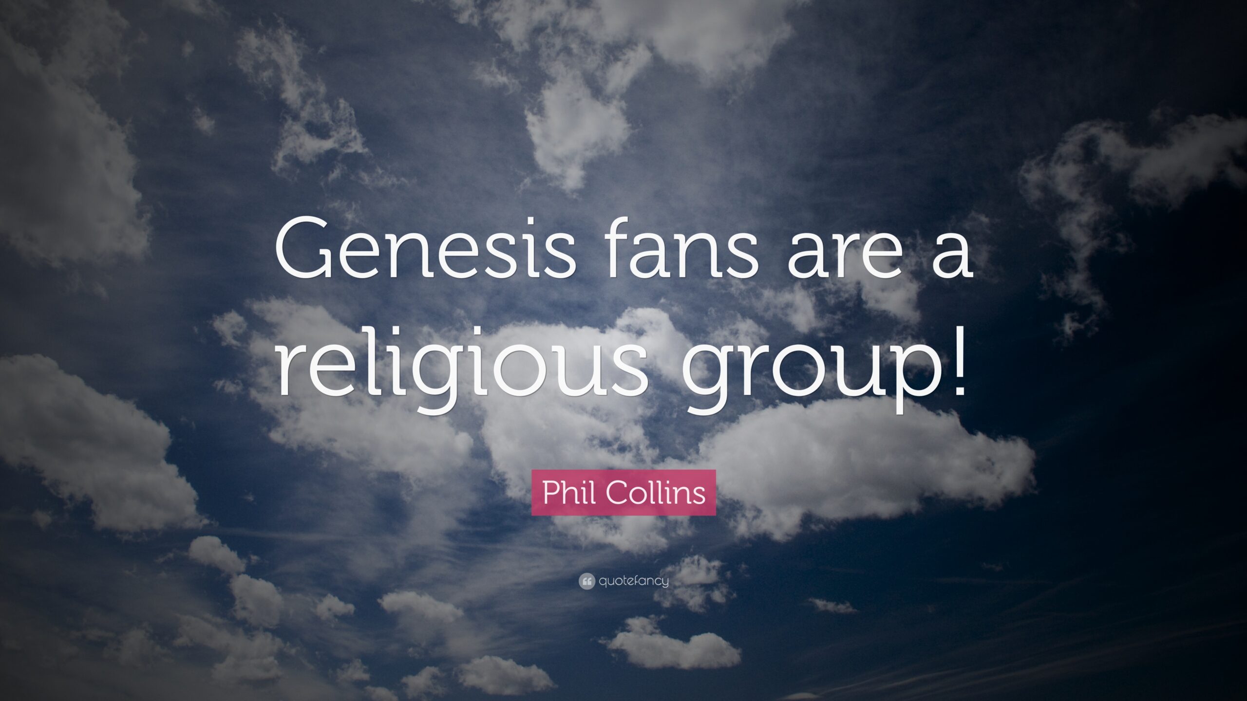 Phil Collins Quote: “Genesis fans are a religious group!”