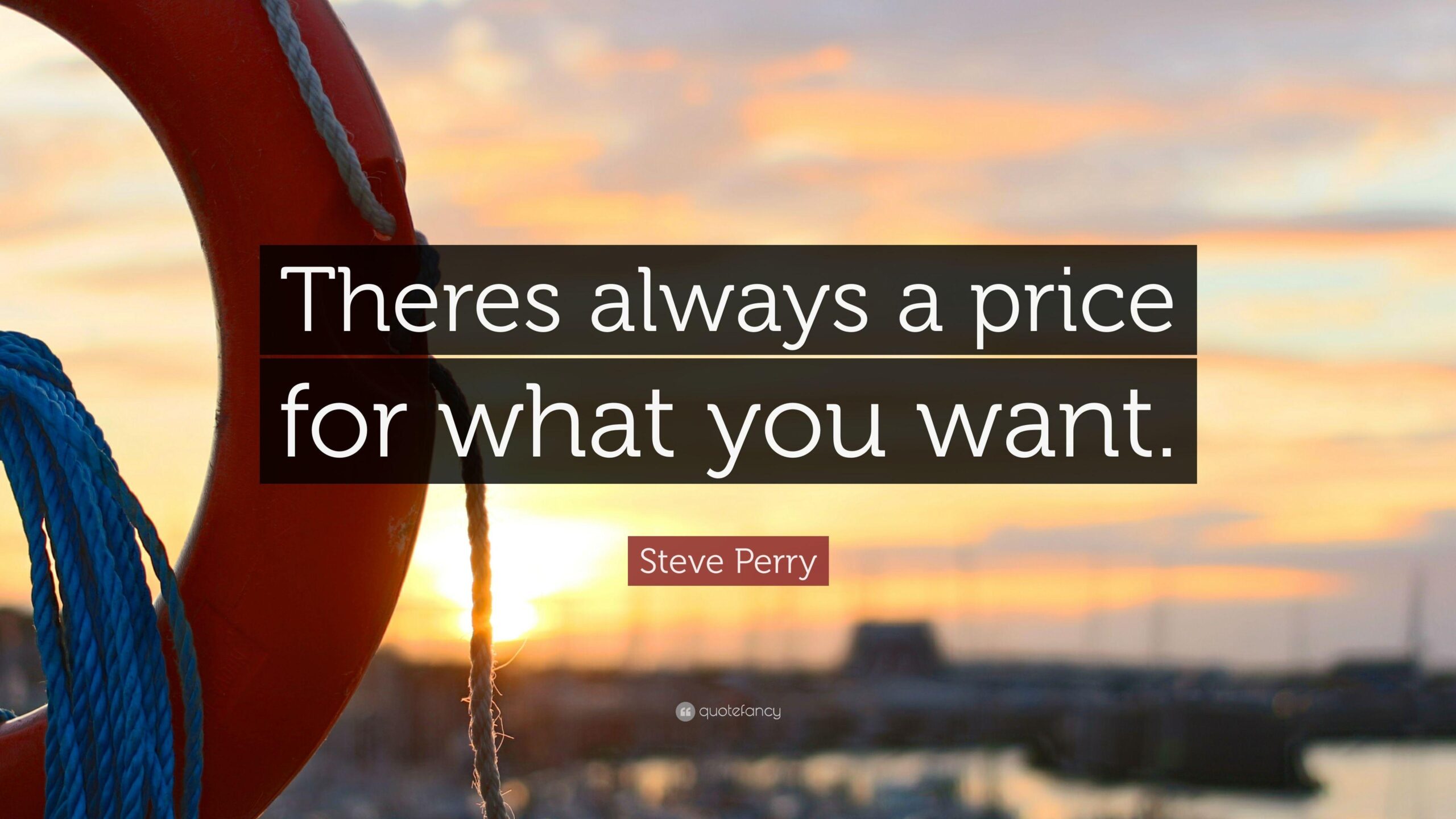 Steve Perry Quote: “Theres always a price for what you want.”