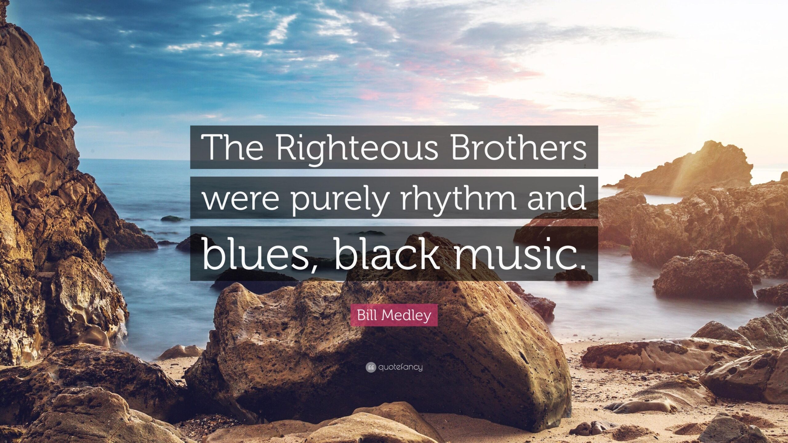 Bill Medley Quote: “The Righteous Brothers were purely rhythm and