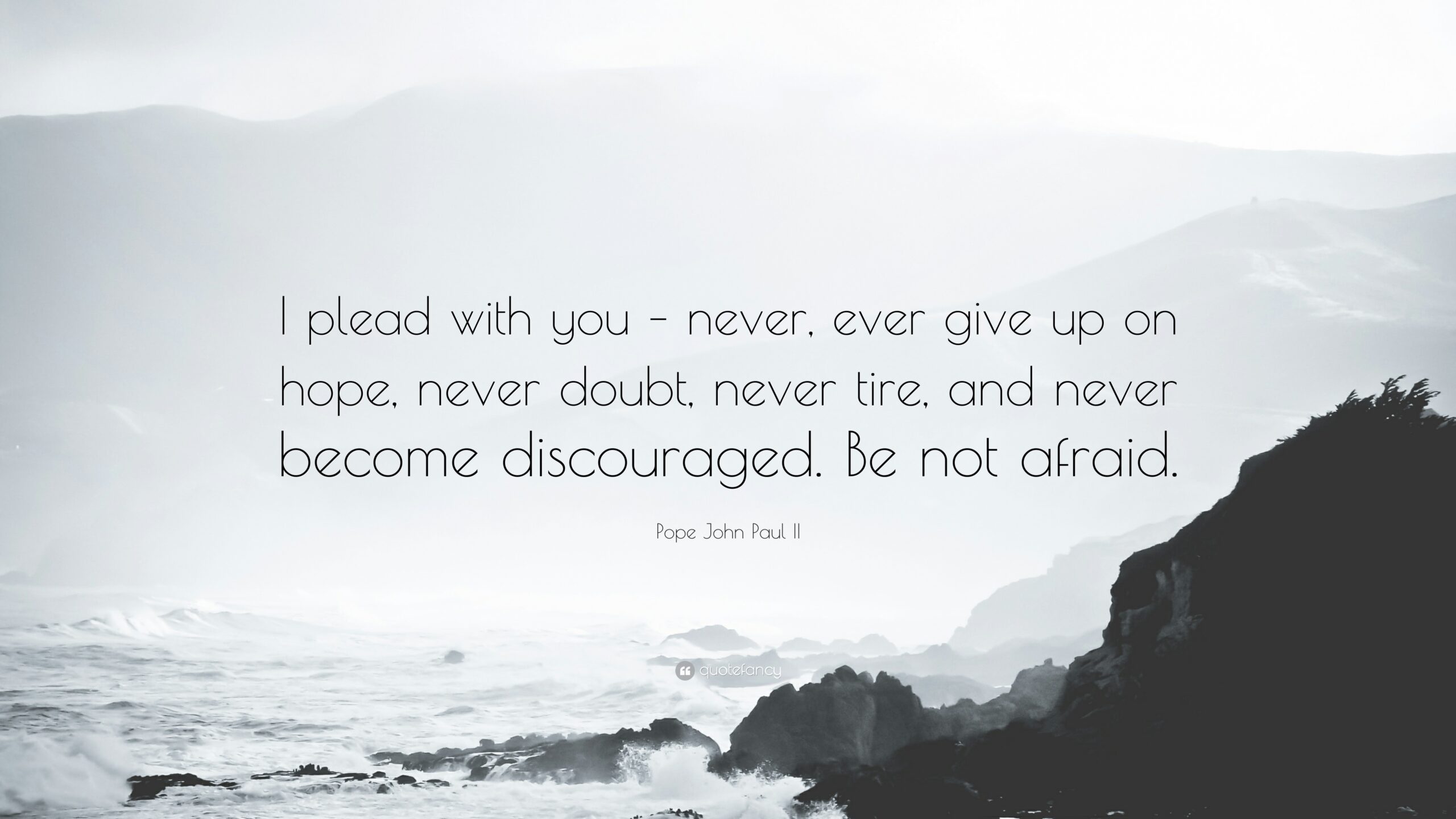 Pope John Paul II Quote: “I plead with you – never, ever give up on