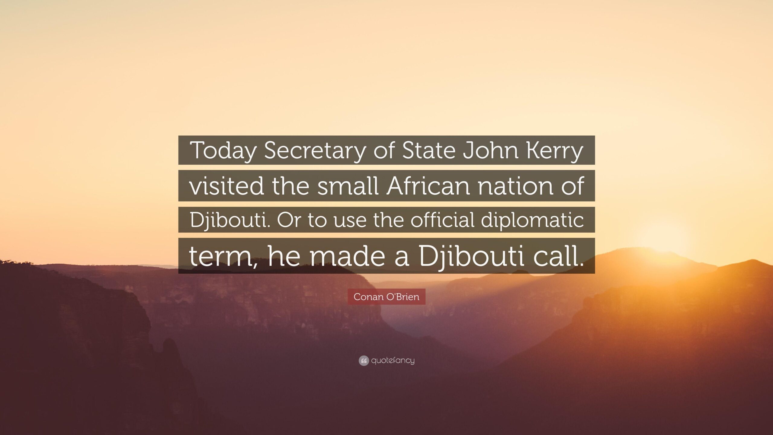 Conan O’Brien Quote: “Today Secretary of State John Kerry visited