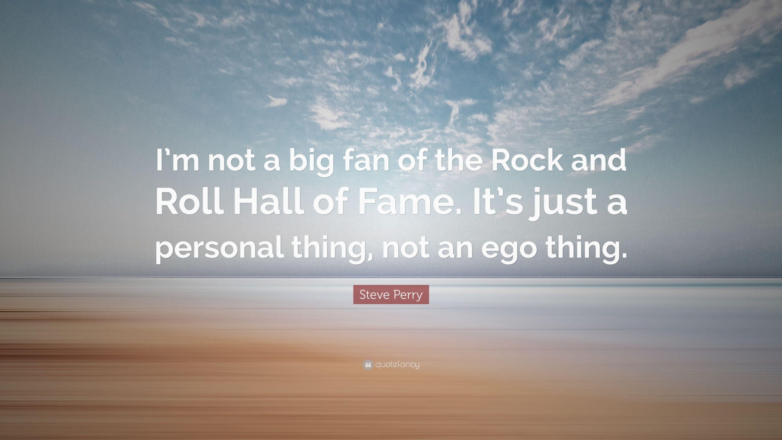 Steve Perry Quote: “I’m not a big fan of the Rock and Roll Hall of