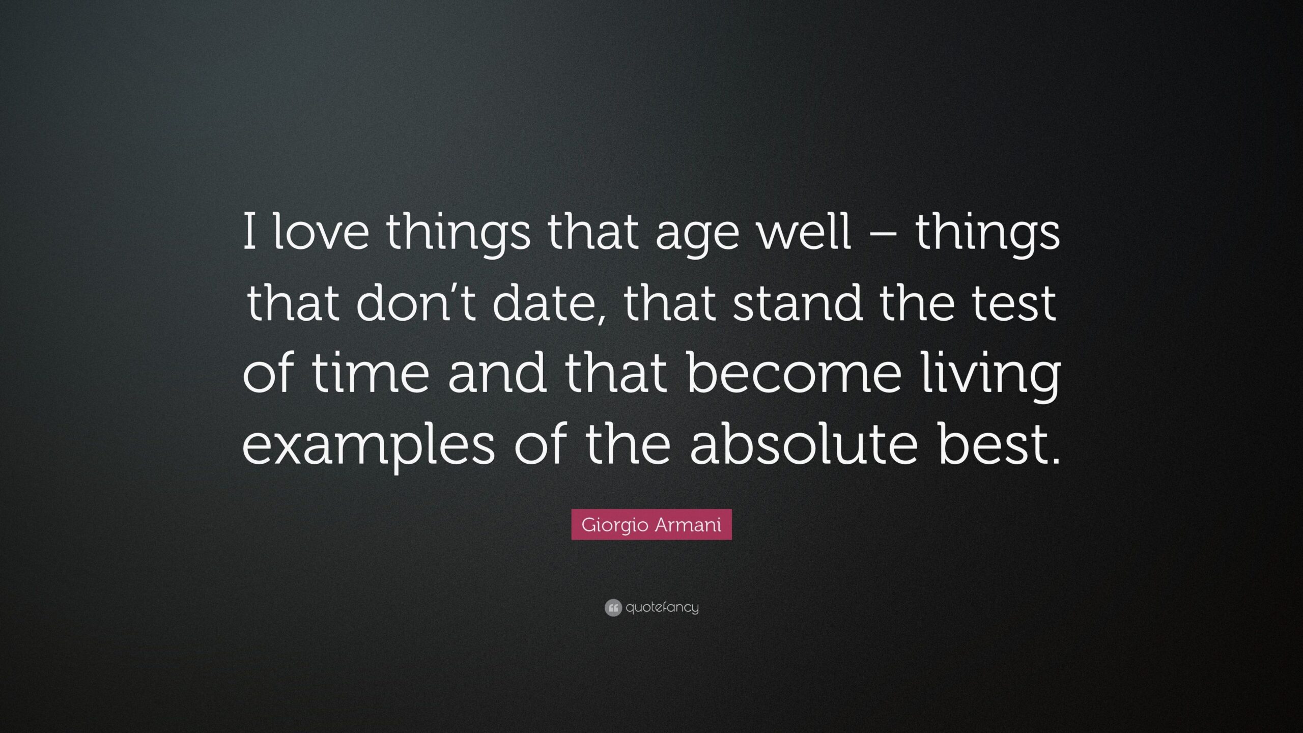 Giorgio Armani Quote: “I love things that age well – things that don