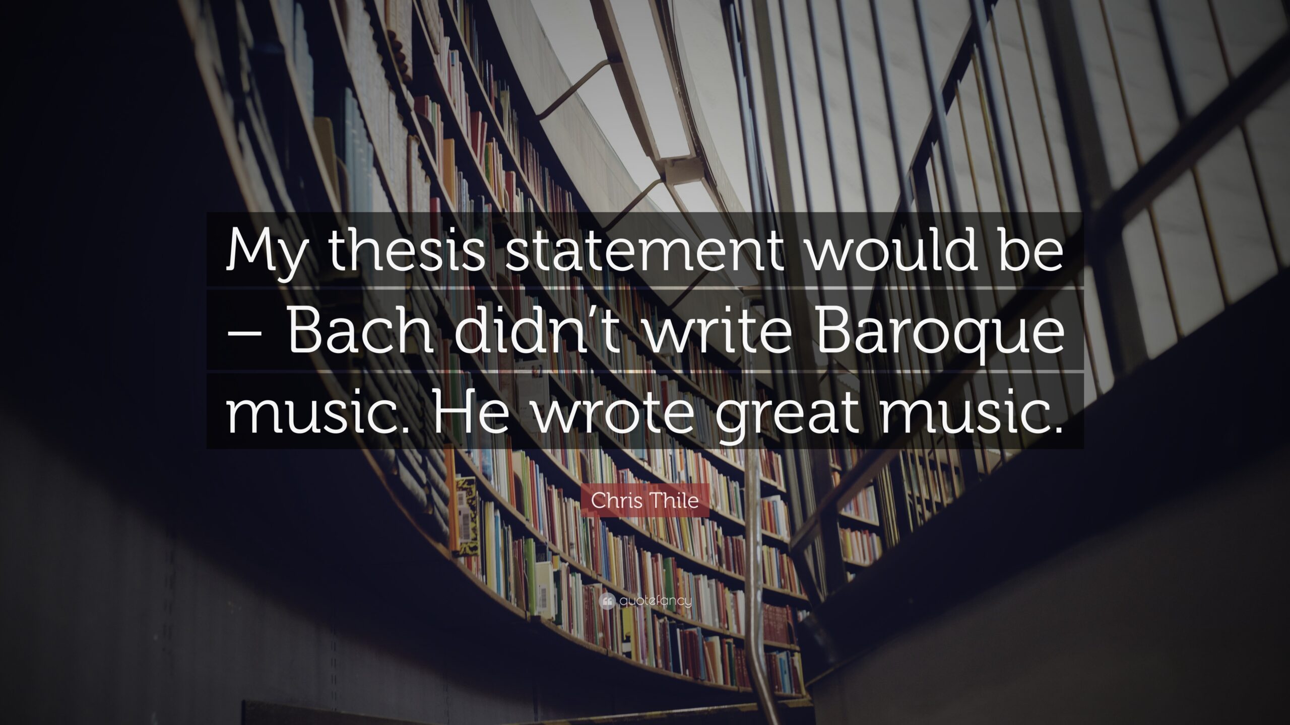 Chris Thile Quote: “My thesis statement would be – Bach didn’t write