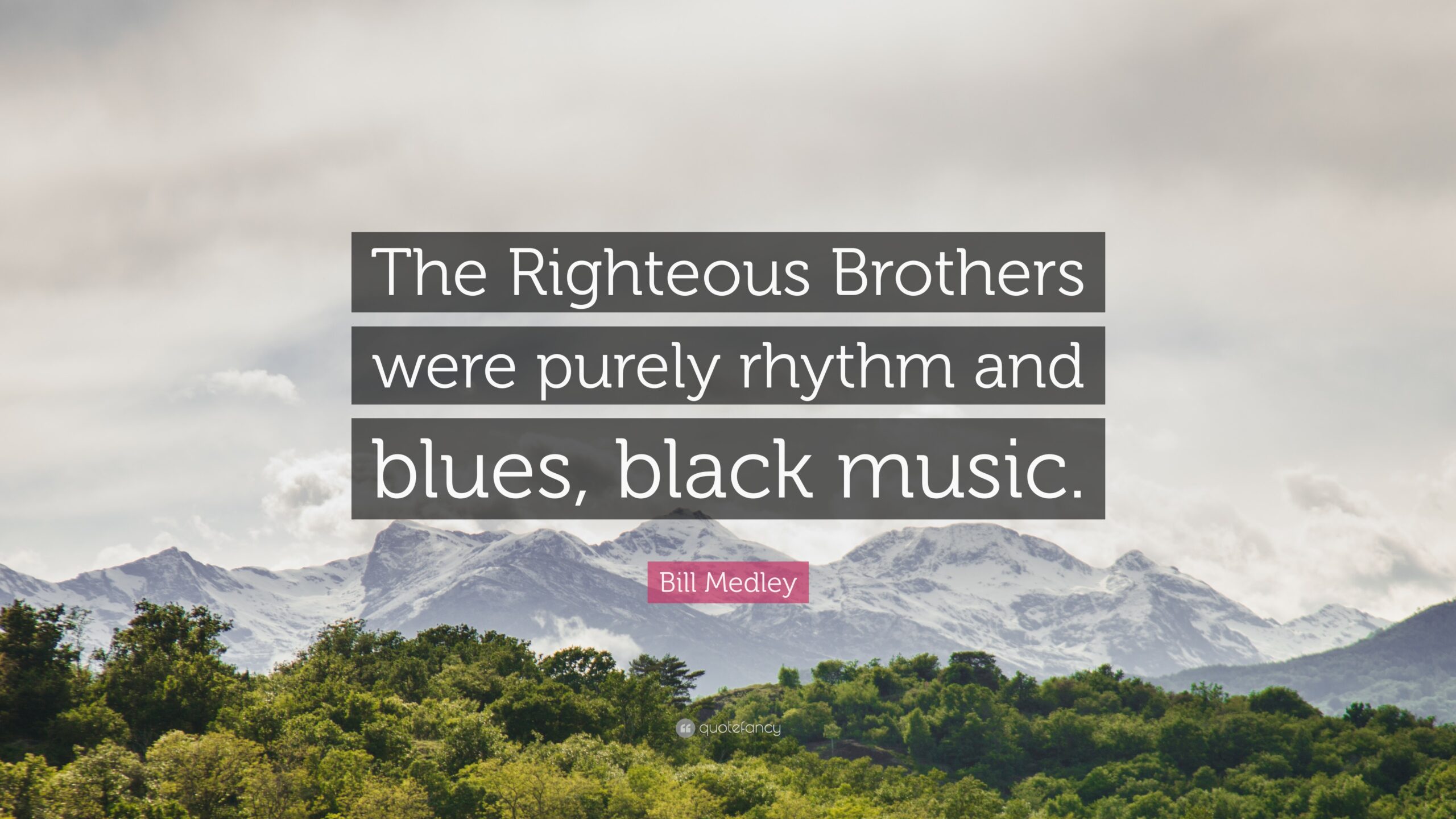 Bill Medley Quote: “The Righteous Brothers were purely rhythm and