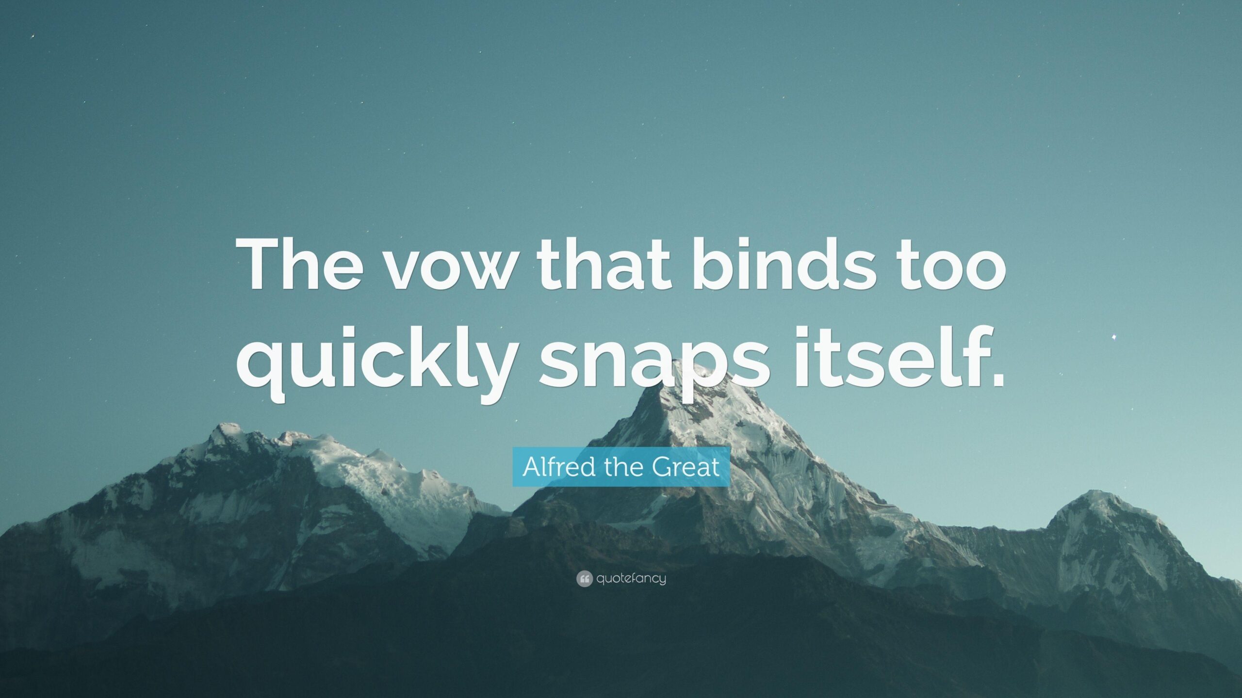 Alfred the Great Quote: “The vow that binds too quickly snaps itself