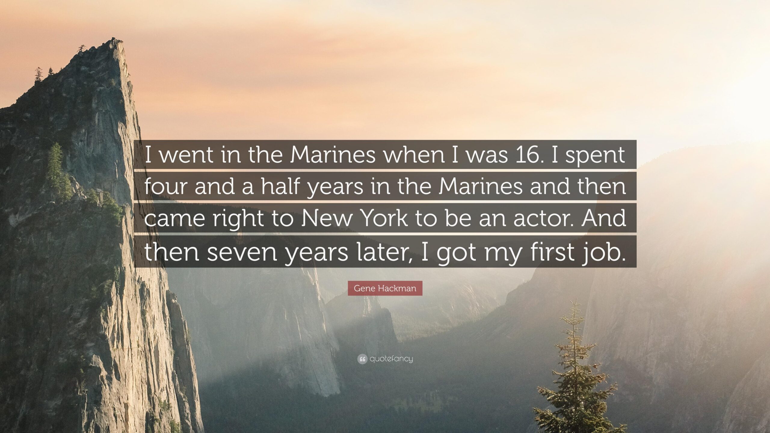 Gene Hackman Quote: “I went in the Marines when I was 16. I spent