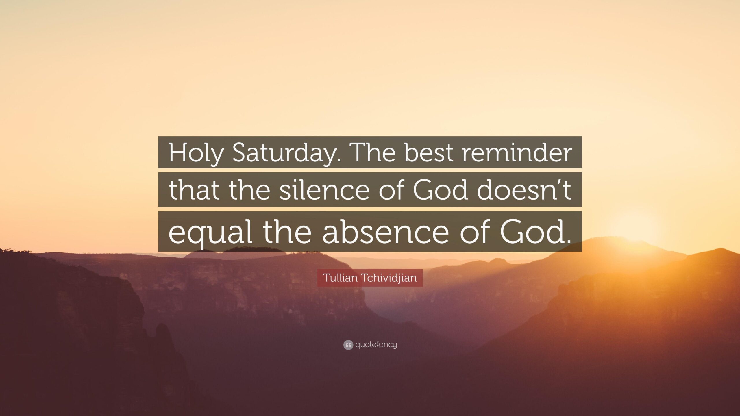 Tullian Tchividjian Quote: “Holy Saturday. The best reminder that