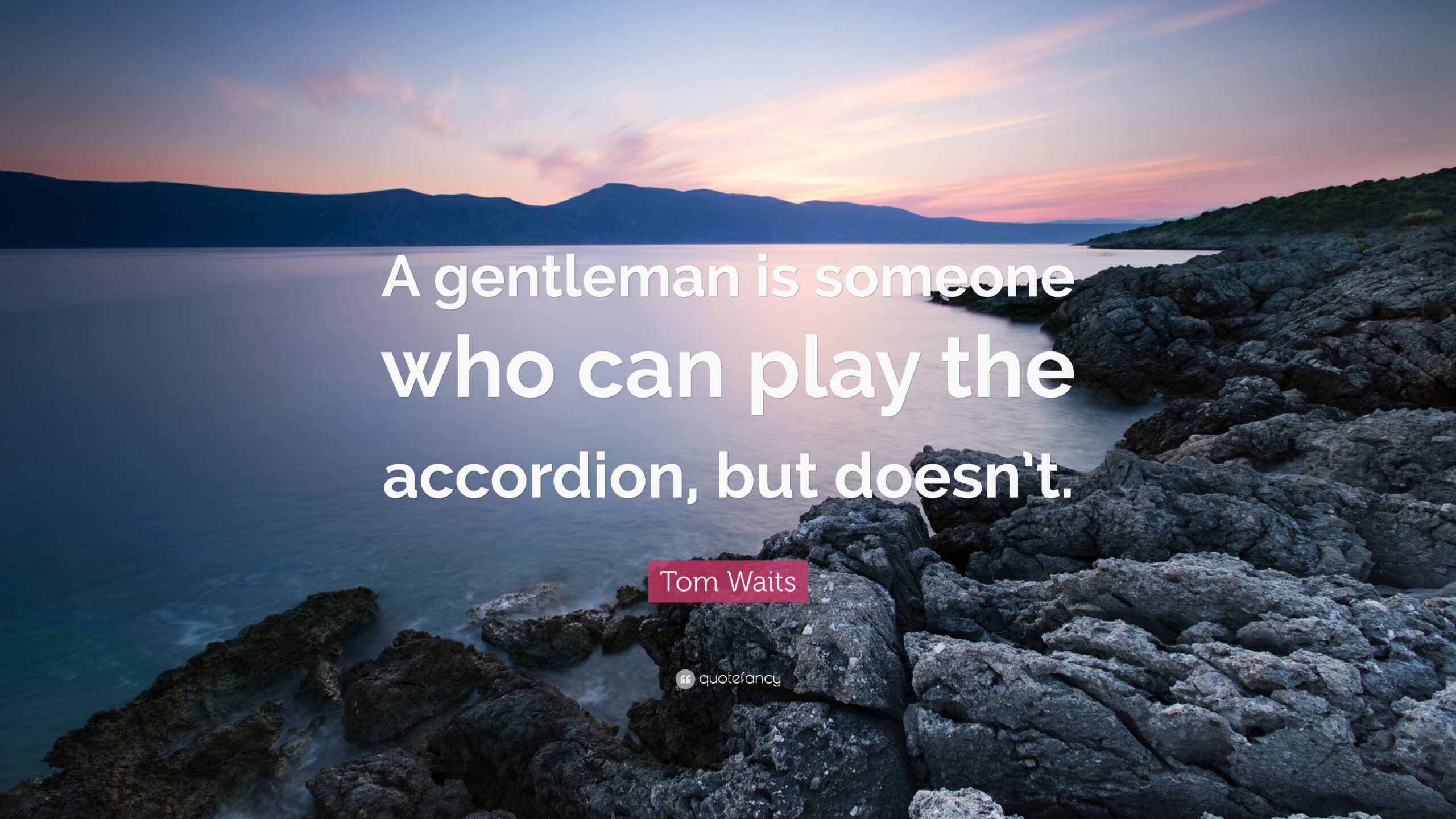 Tom Waits Quote: “A gentleman is someone who can play the accordion