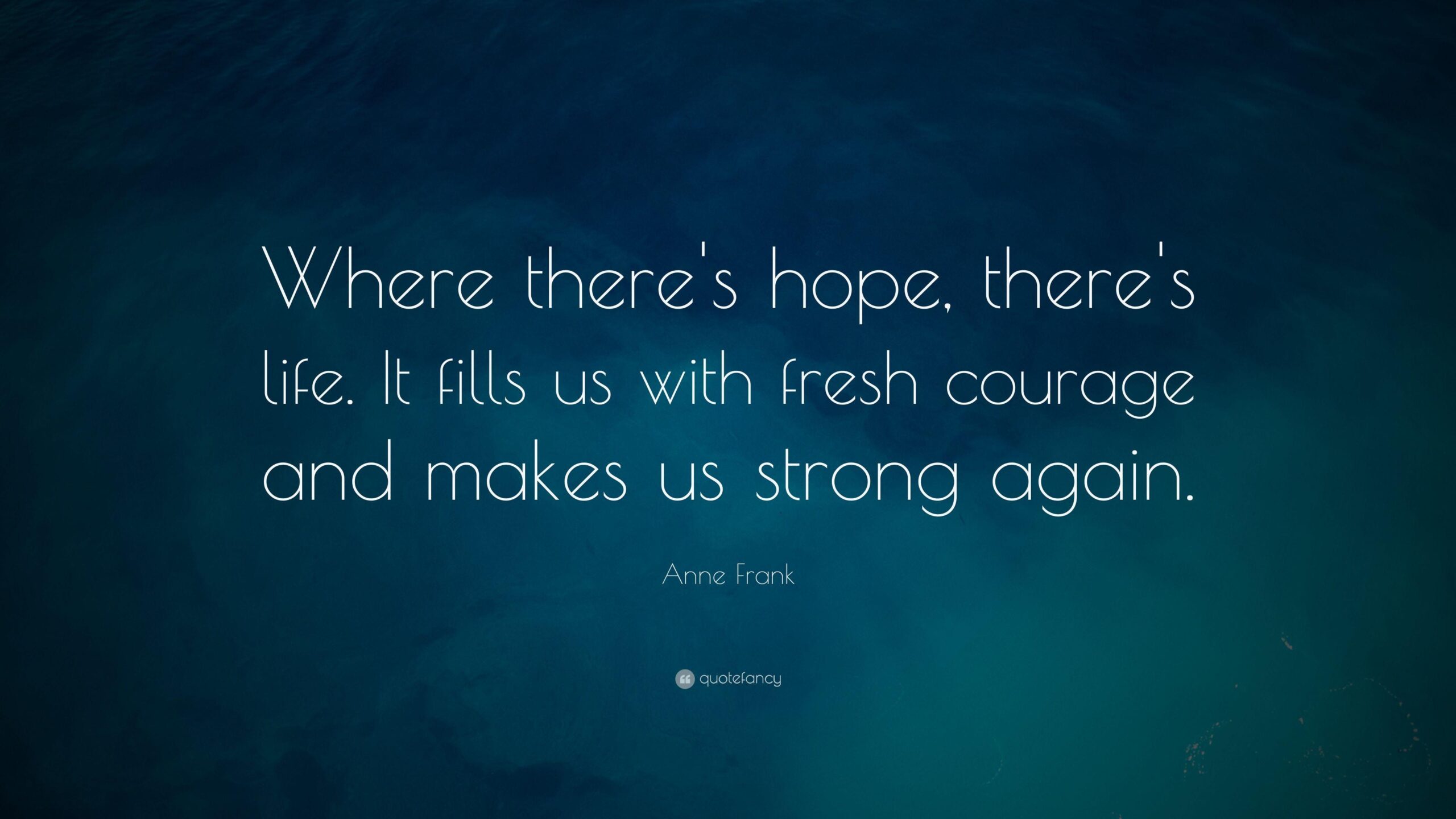 Anne Frank Quote: “Where there’s hope, there’s life. It fills us