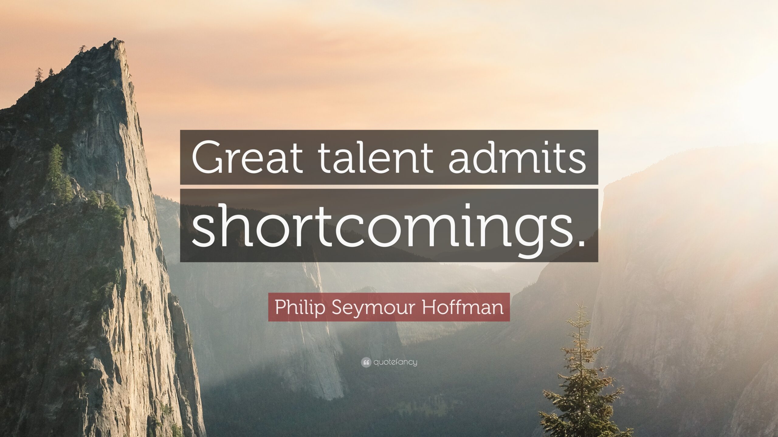 Philip Seymour Hoffman Quote: “Great talent admits shortcomings.”