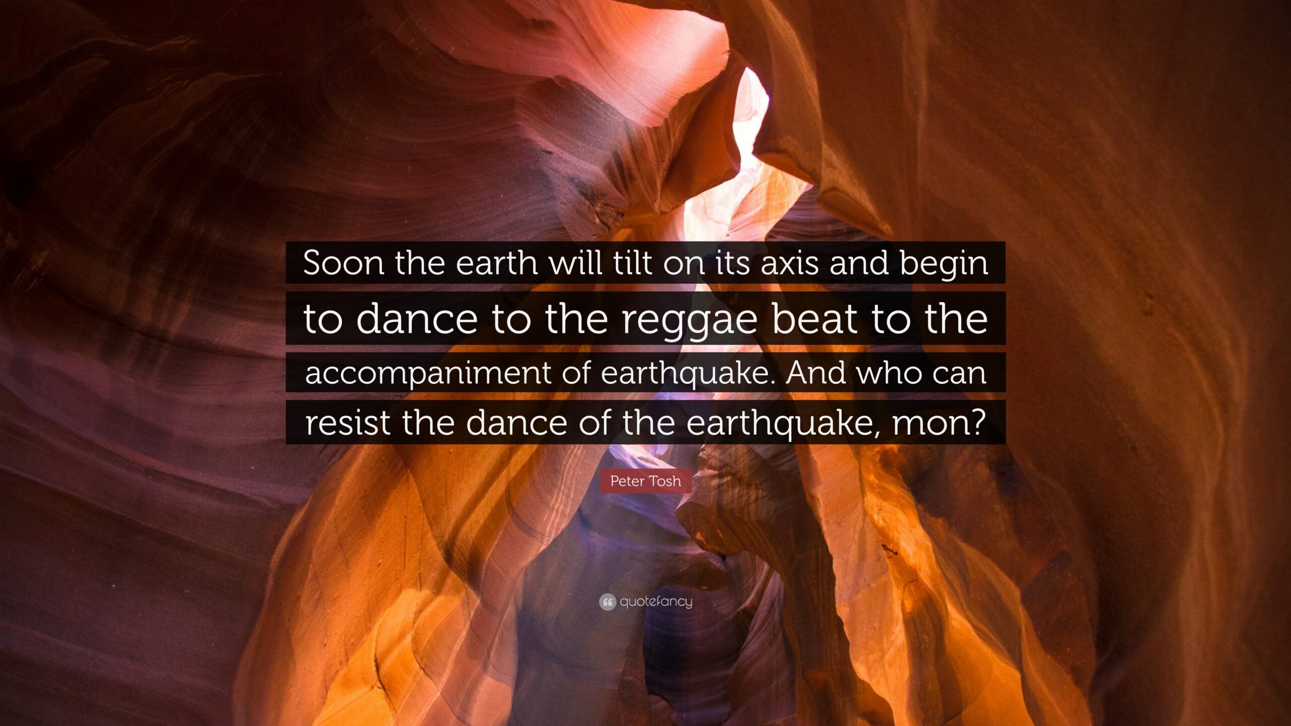 Peter Tosh Quote: “Soon the earth will tilt on its axis and begin to