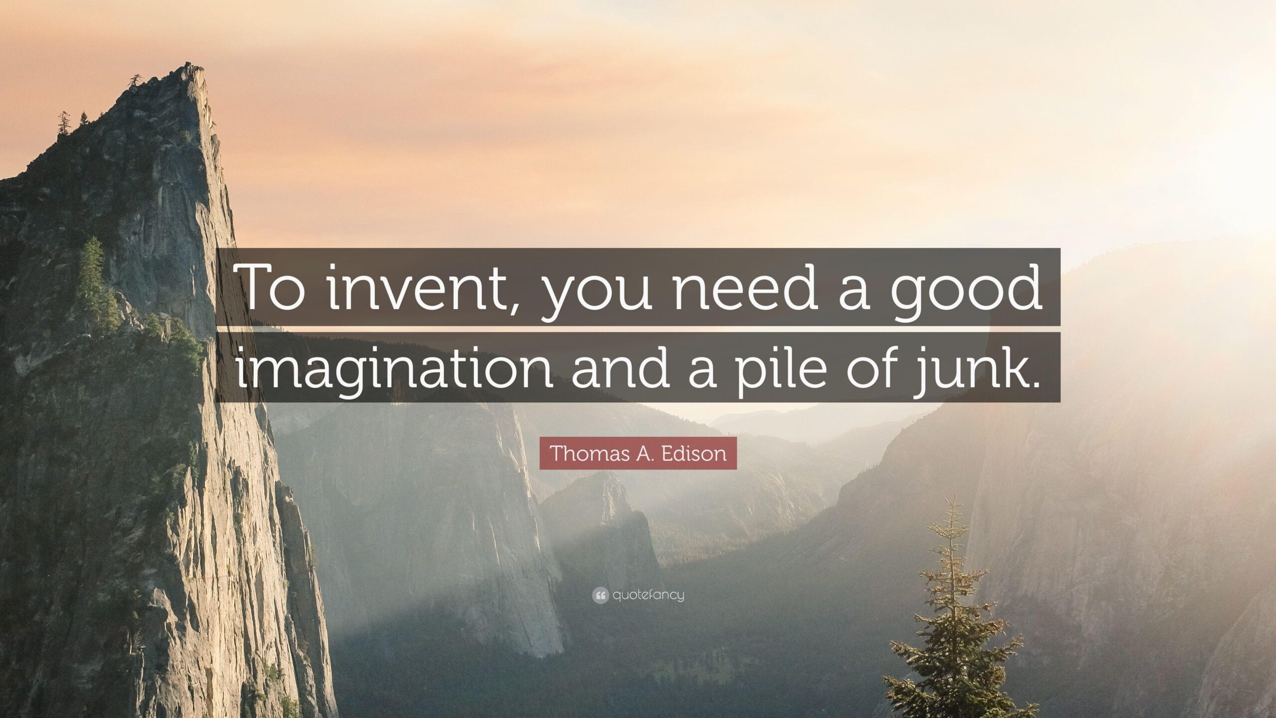 Thomas A. Edison Quote: “To invent, you need a good imagination