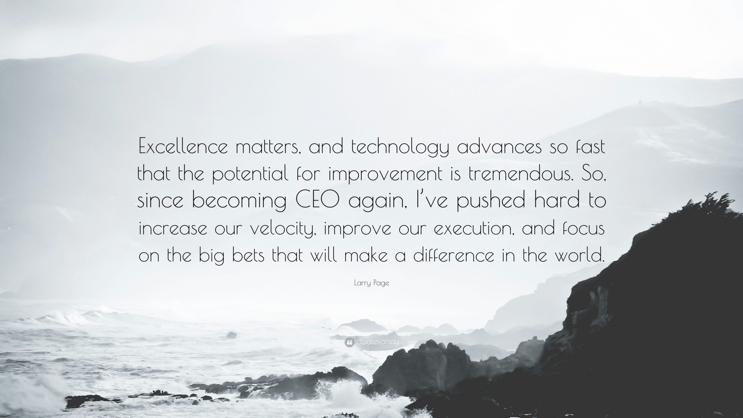 Larry Page Quote: “Excellence matters, and technology advances so