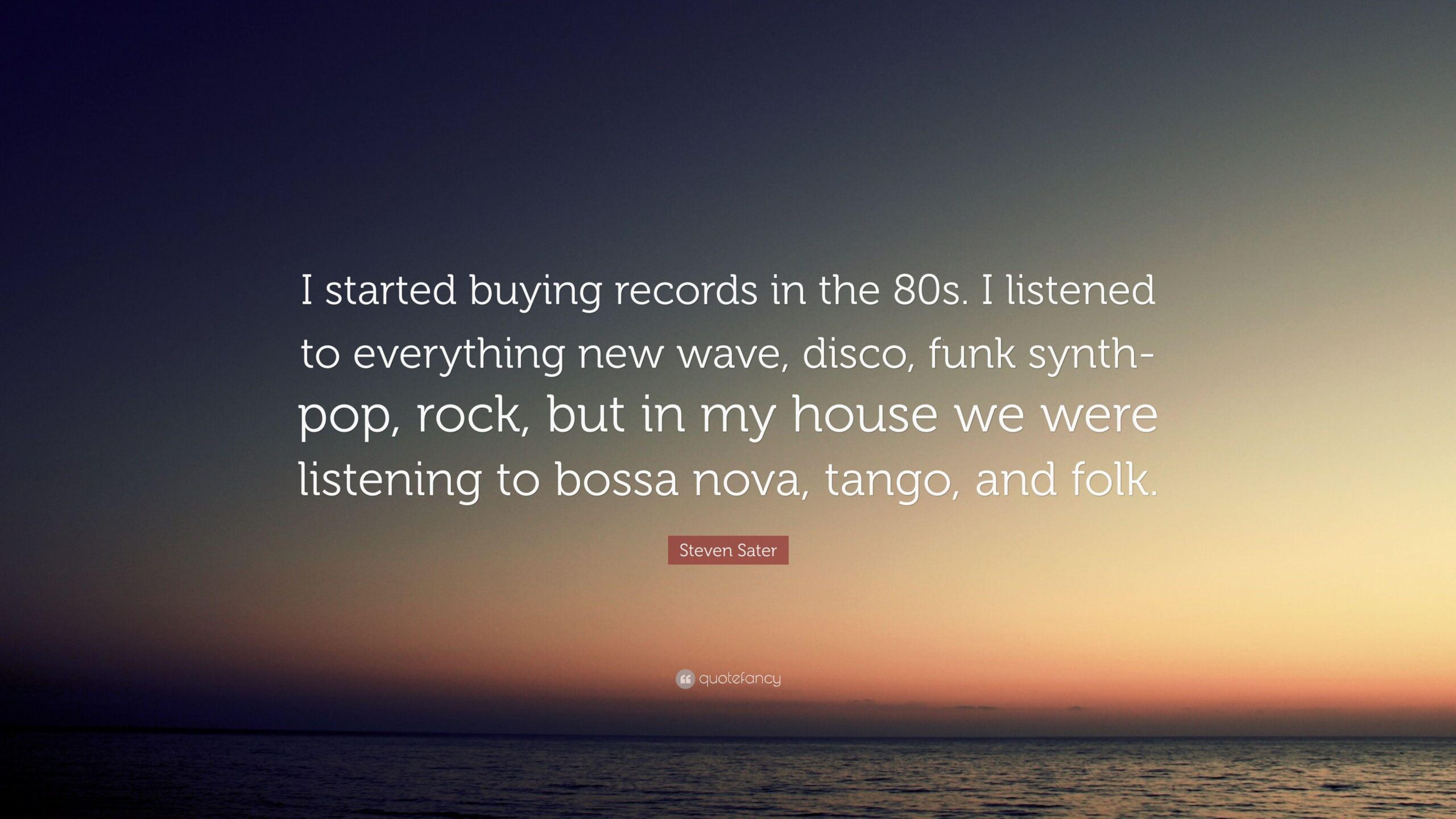 Steven Sater Quote: “I started buying records in the 80s. I listened