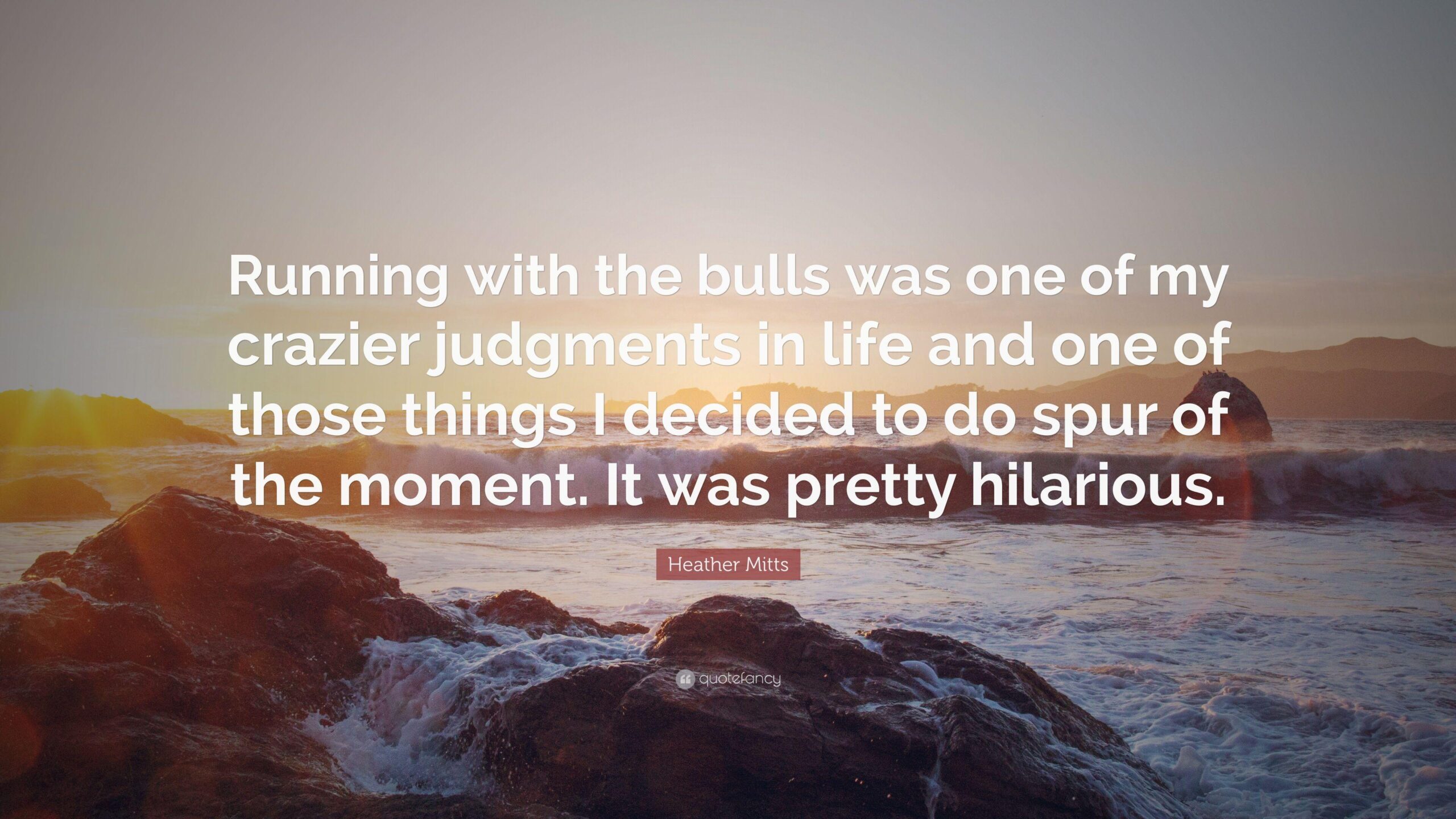 Heather Mitts Quote: “Running with the bulls was one of my crazier