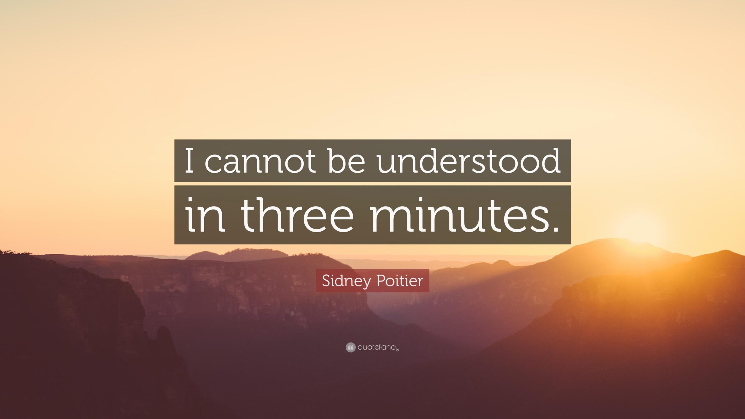 Sidney Poitier Quote: “I cannot be understood in three minutes.”