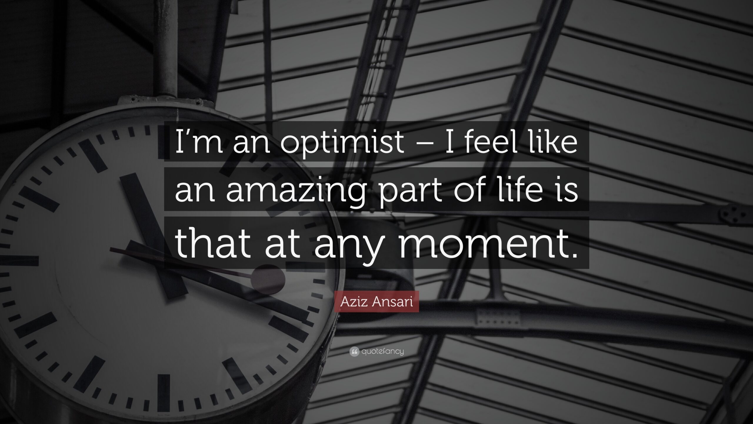 Aziz Ansari Quote: “I’m an optimist – I feel like an amazing part of