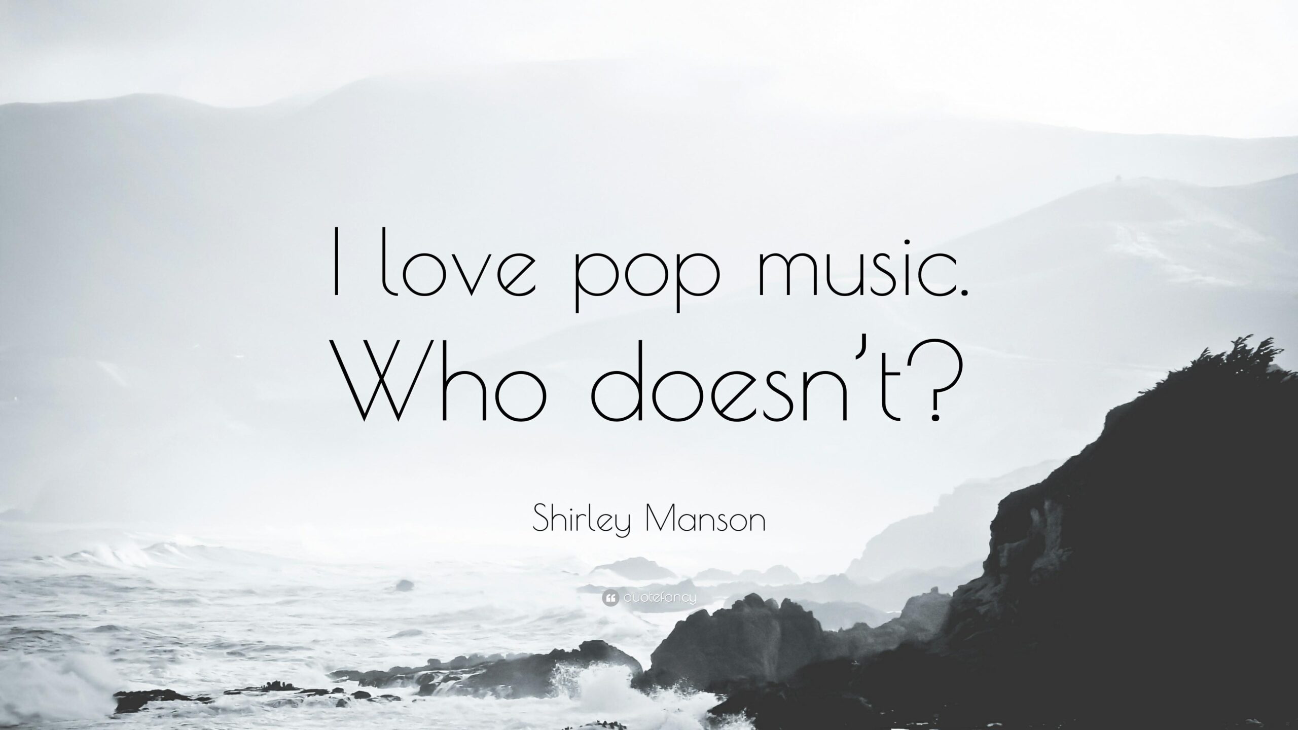 Shirley Manson Quote: “I love pop music. Who doesn’t?”