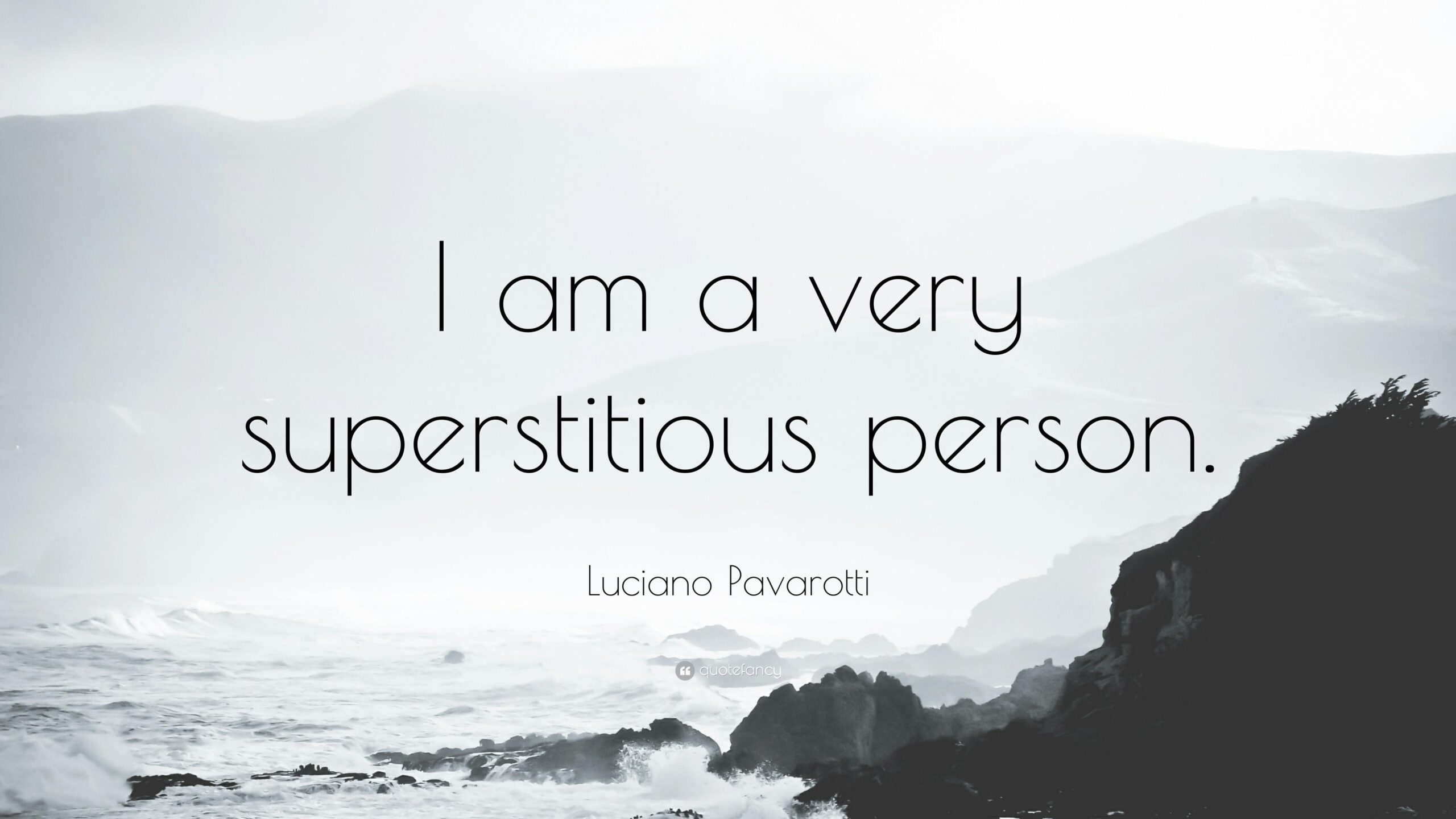 Luciano Pavarotti Quote: “I am a very superstitious person.”