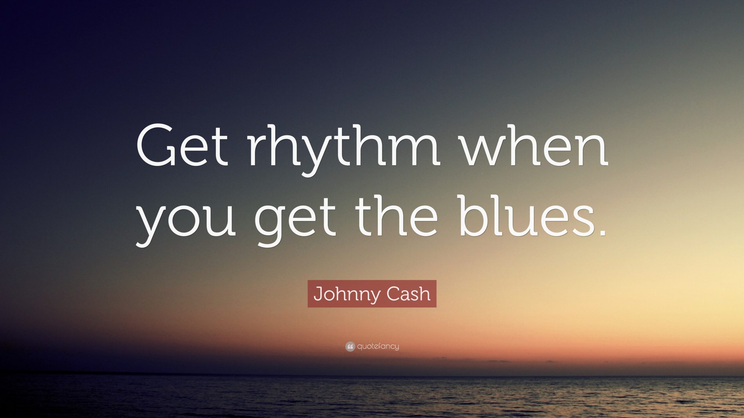 Johnny Cash Quote: “Get rhythm when you get the blues.”