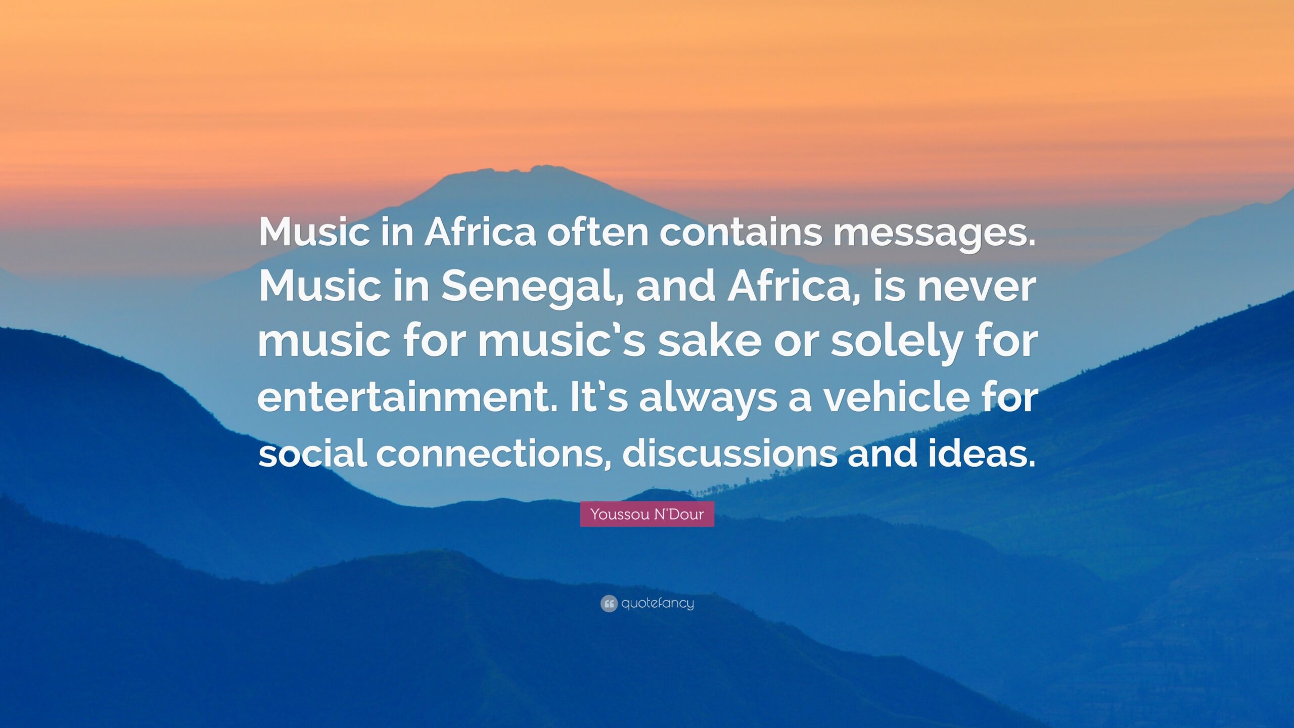 Youssou N’Dour Quote: “Music in Africa often contains messages