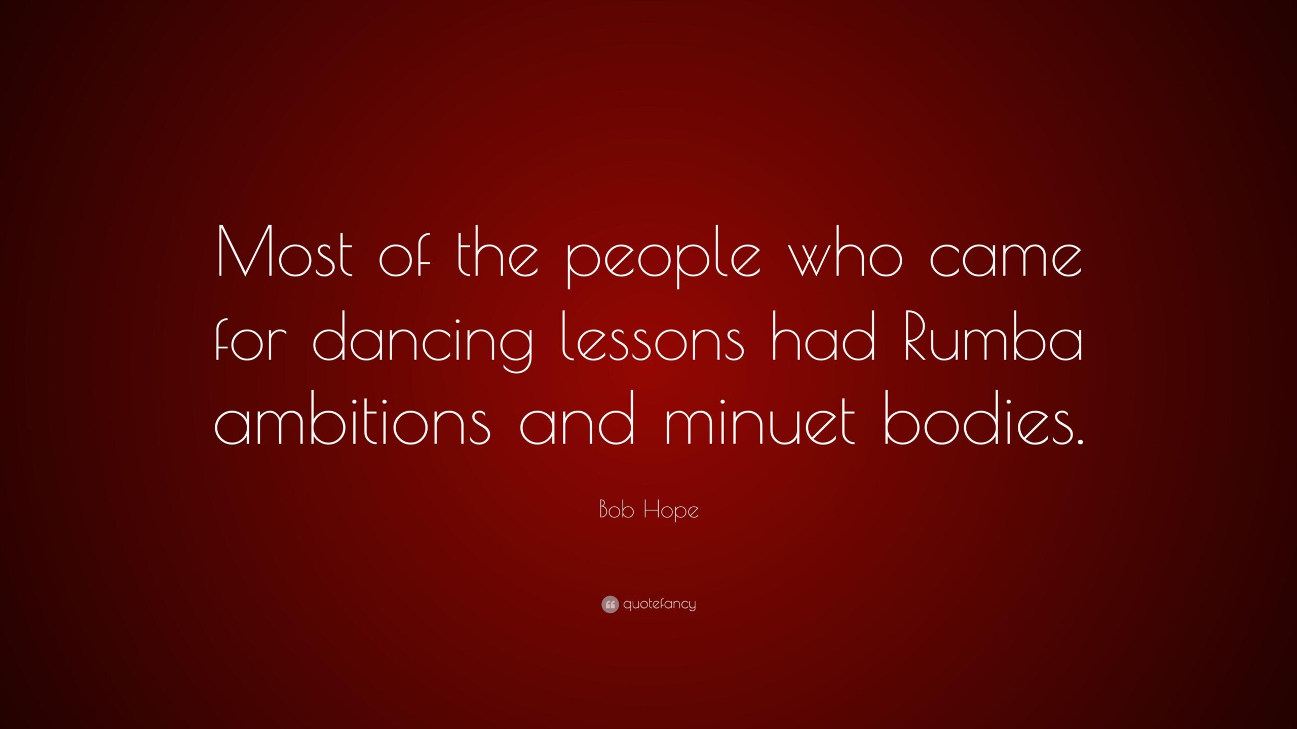 Bob Hope Quote: “Most of the people who came for dancing lessons had