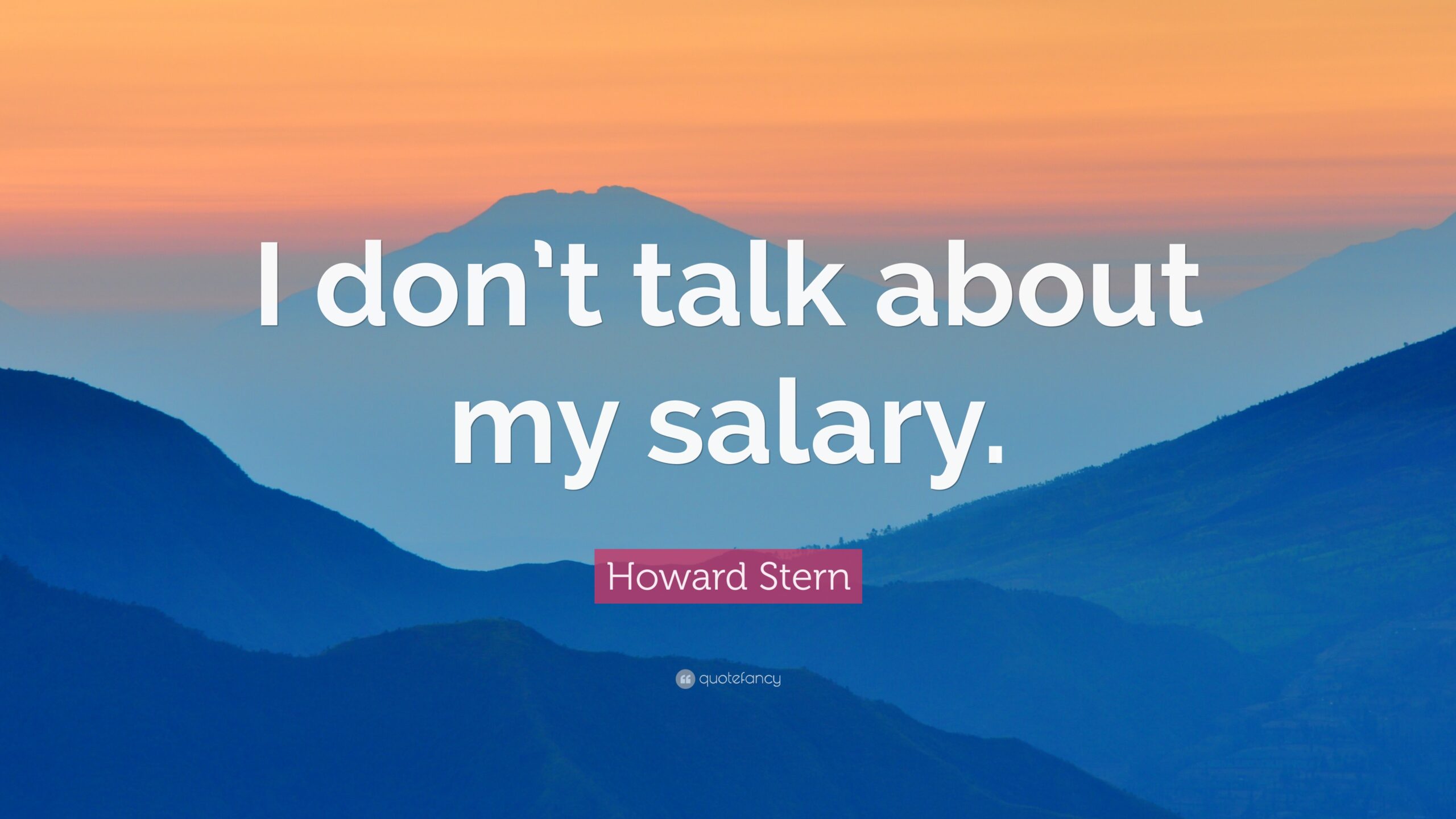 Howard Stern Quote: “I don’t talk about my salary.”