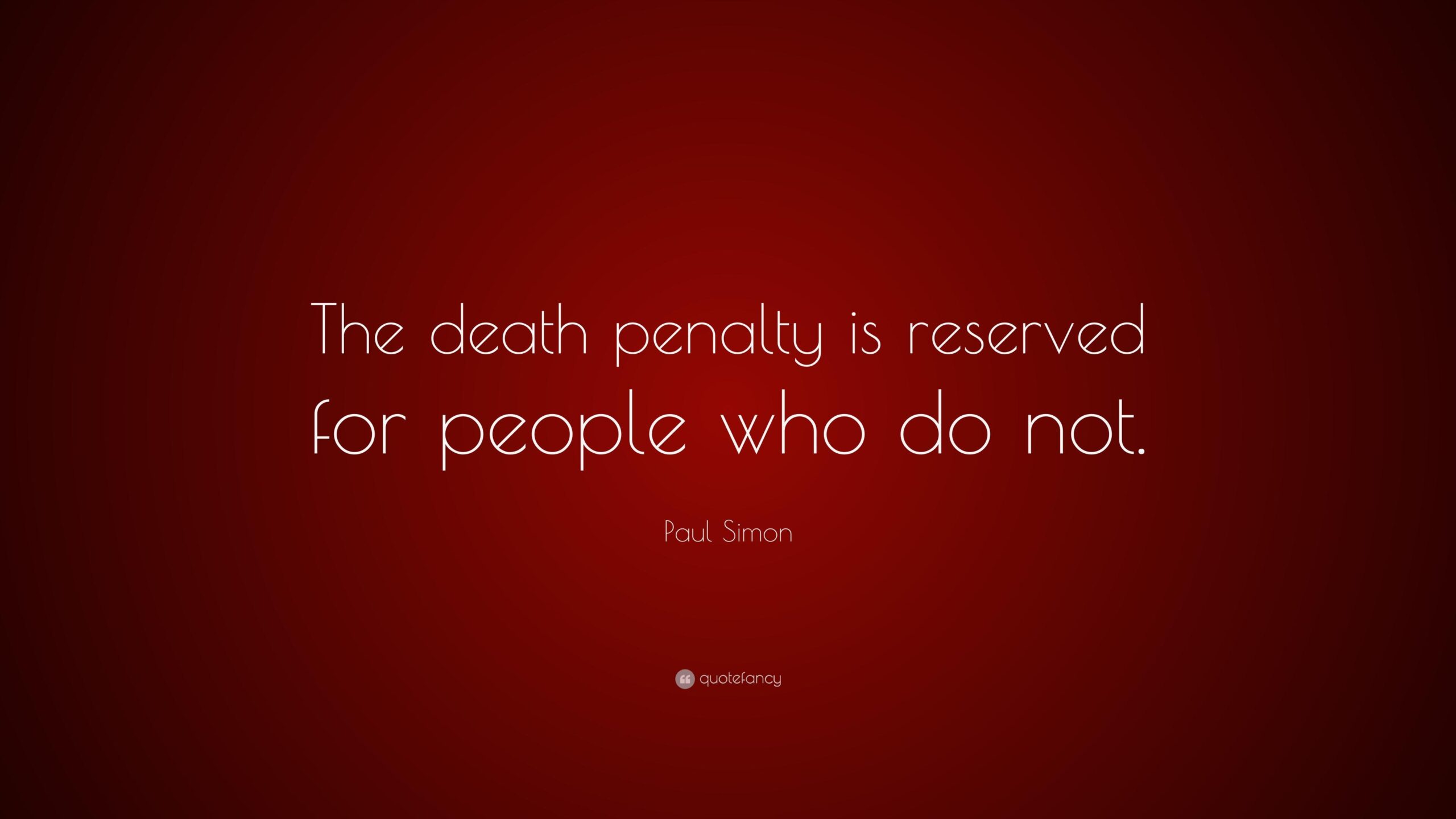 Paul Simon Quote: “The death penalty is reserved for people who do