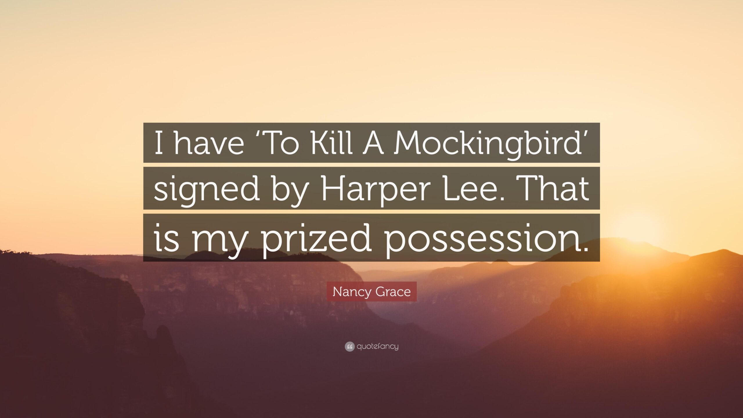 Nancy Grace Quote: “I have ‘To Kill A Mockingbird’ signed by Harper