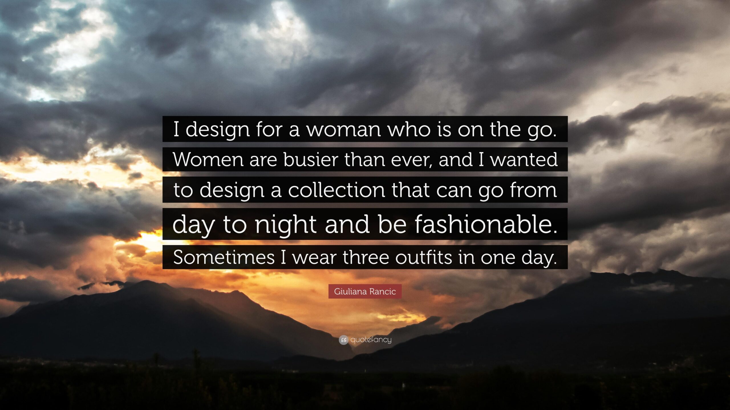 Giuliana Rancic Quote: “I design for a woman who is on the go. Women