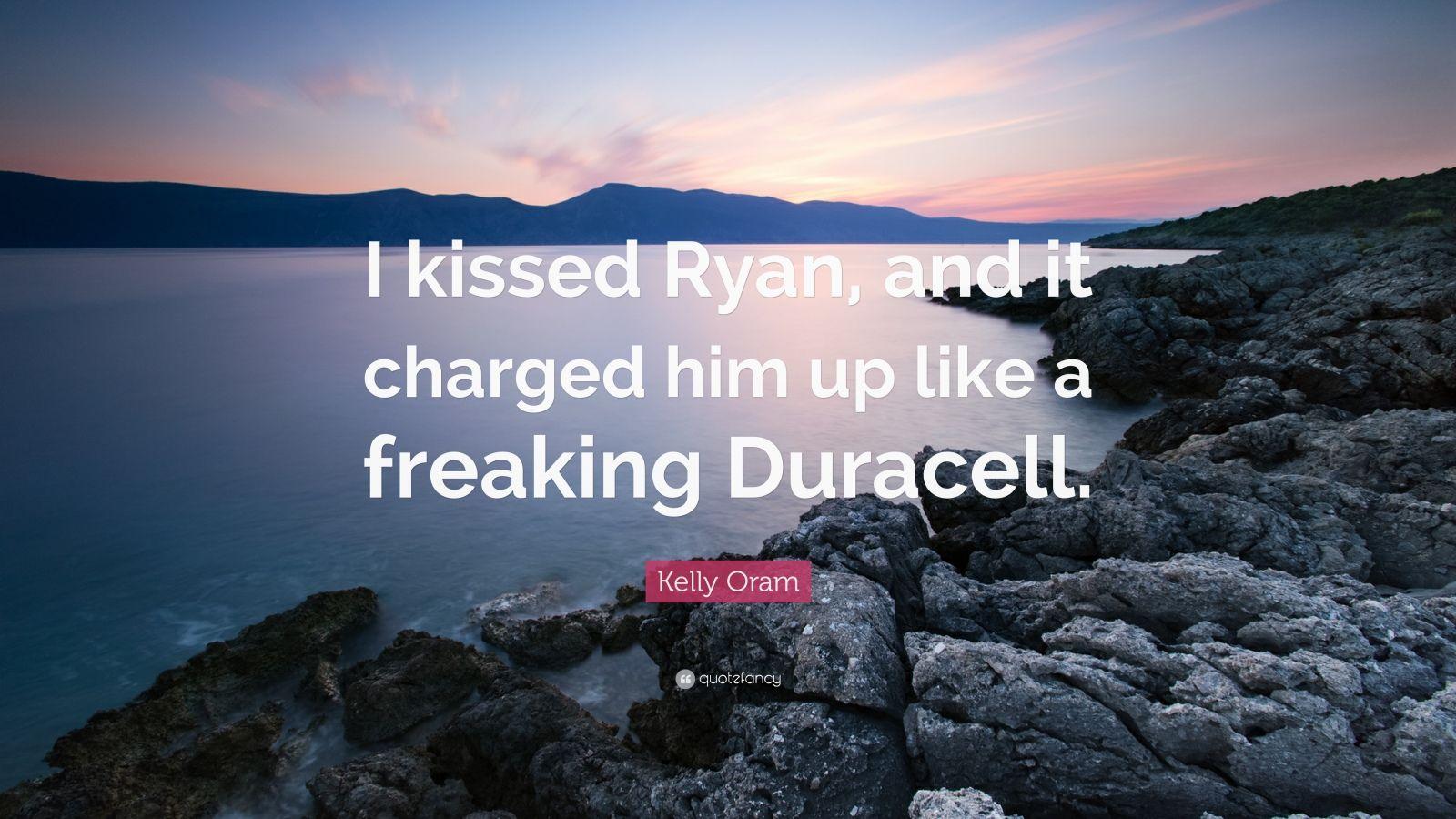 Kelly Oram Quote: “I kissed Ryan, and it charged him up like a