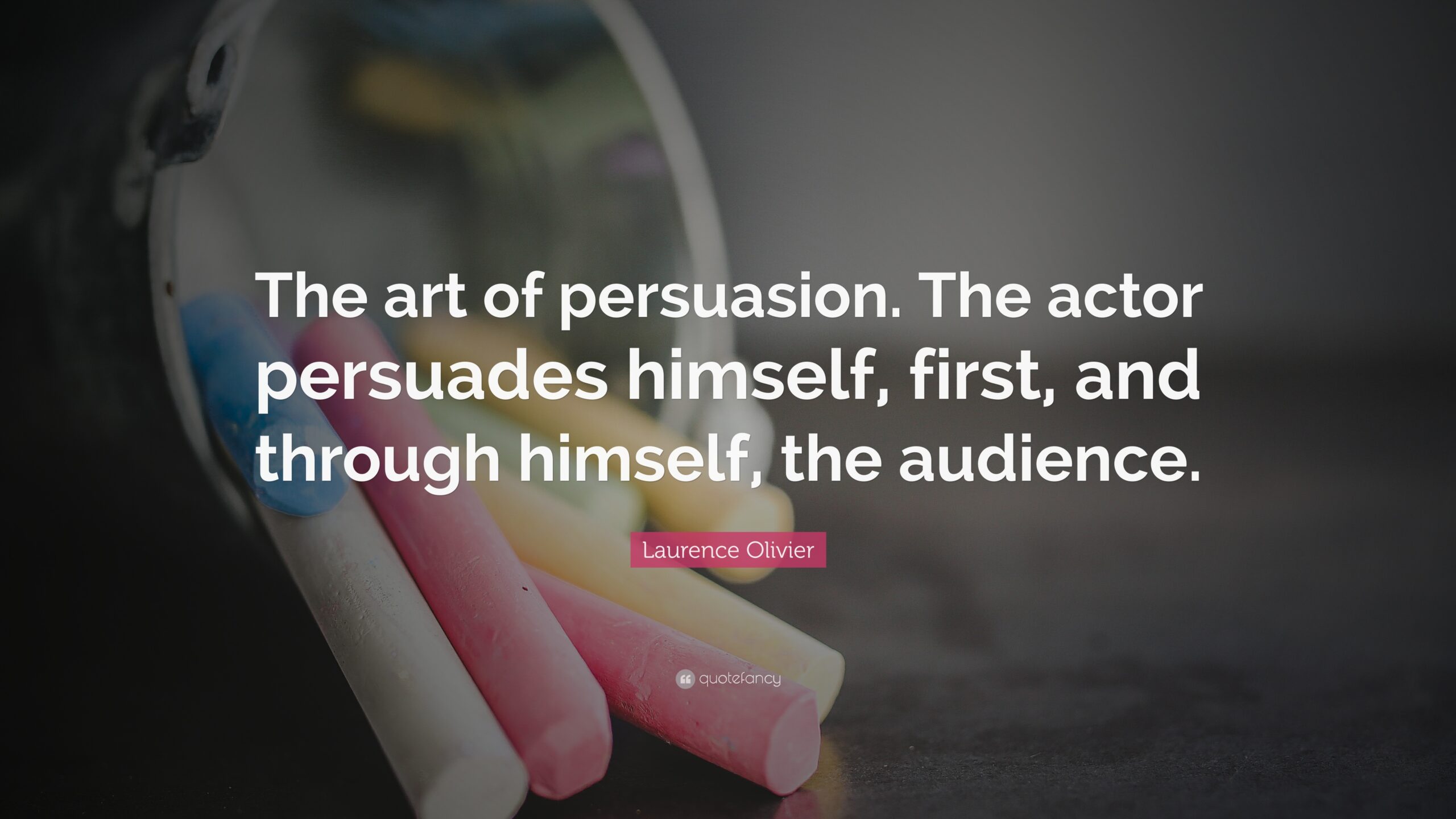 Laurence Olivier Quote: “The art of persuasion. The actor persuades