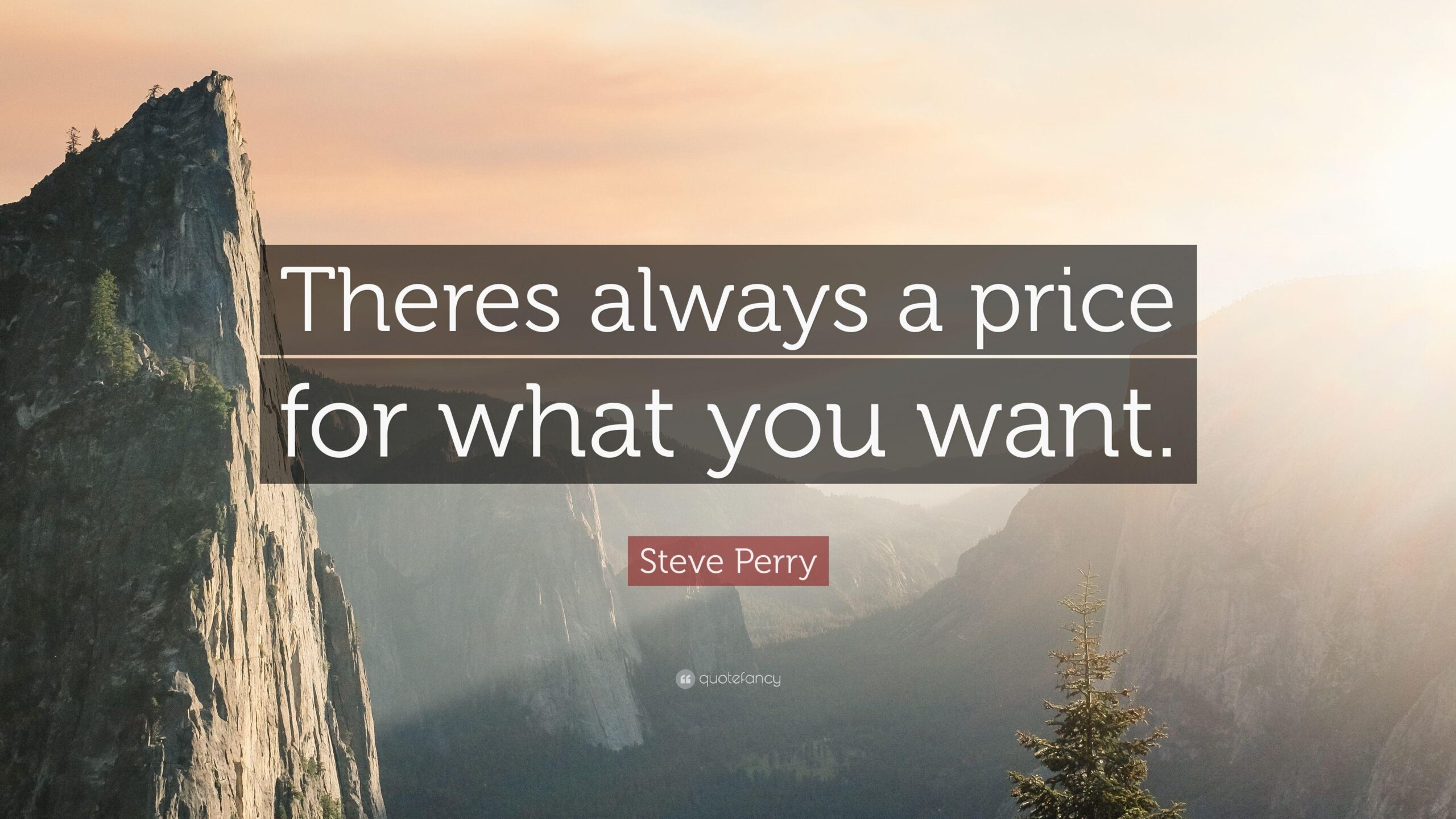 Steve Perry Quote: “Theres always a price for what you want.”