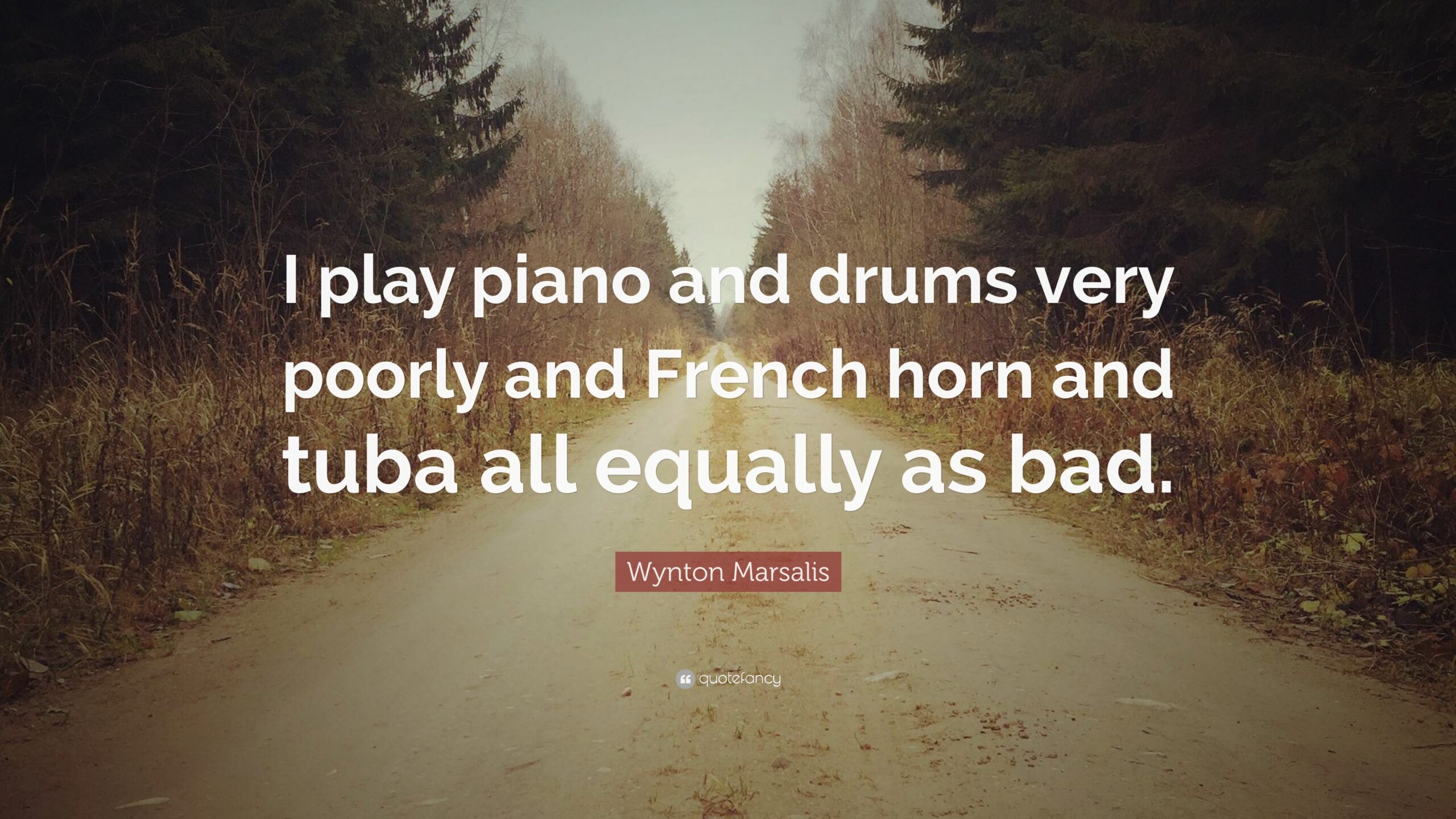 Wynton Marsalis Quote: “I play piano and drums very poorly and