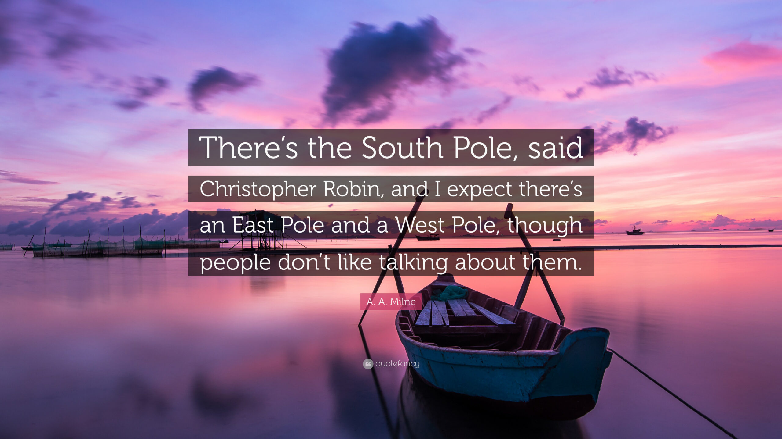 A. A. Milne Quote: “There’s the South Pole, said Christopher Robin