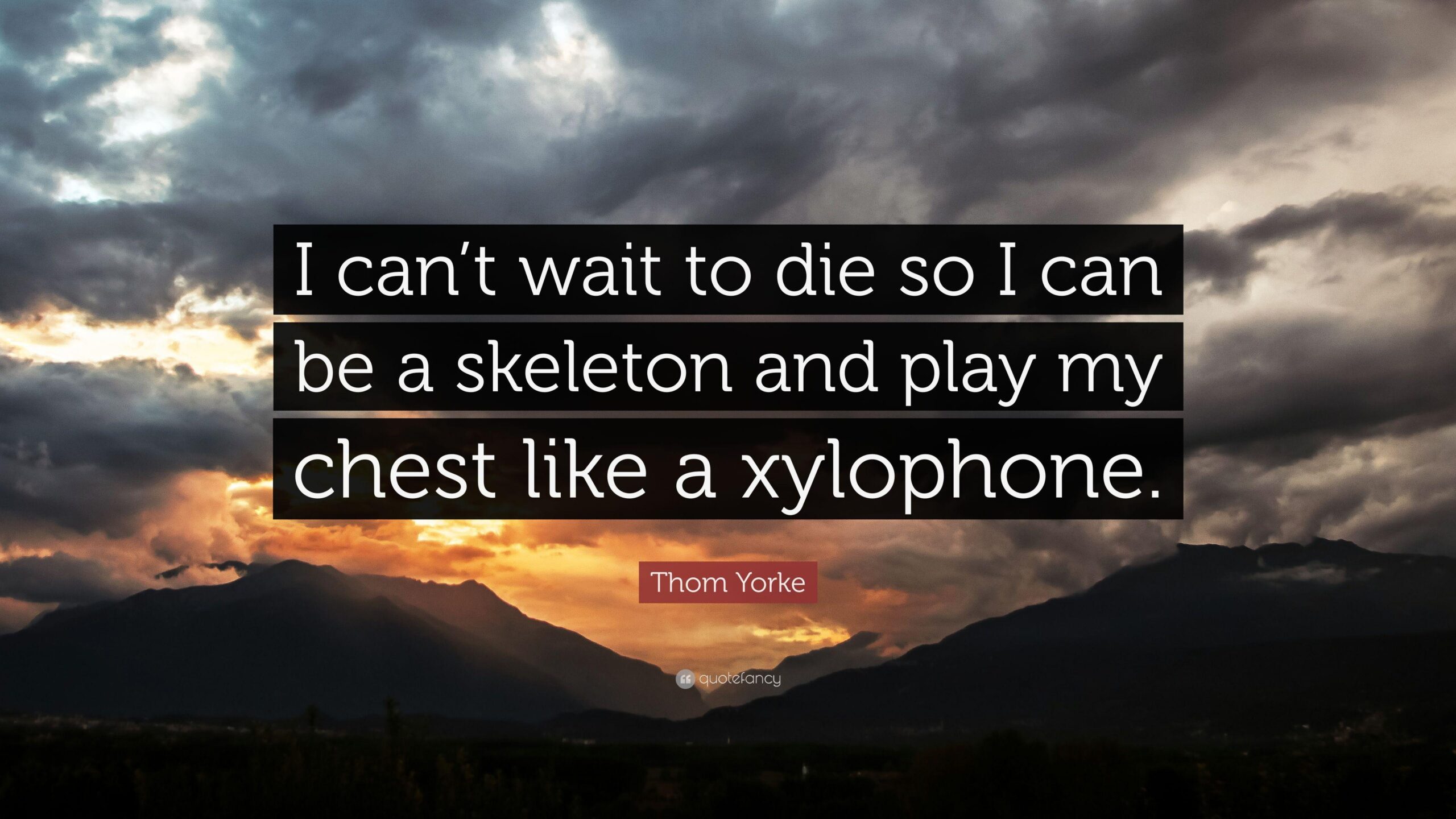 Thom Yorke Quote: “I can’t wait to die so I can be a skeleton and