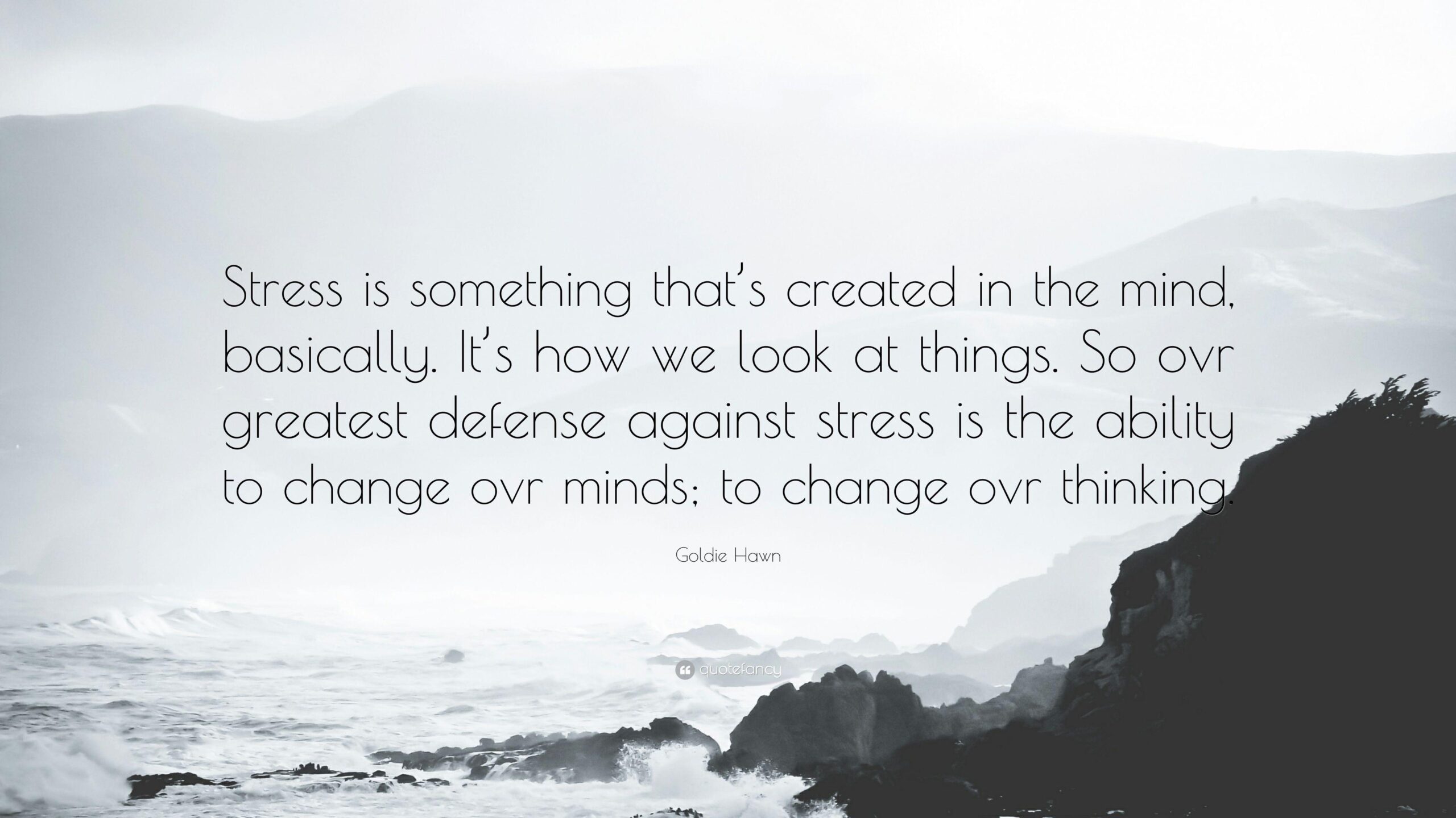 Goldie Hawn Quote: “Stress is something that’s created in the mind