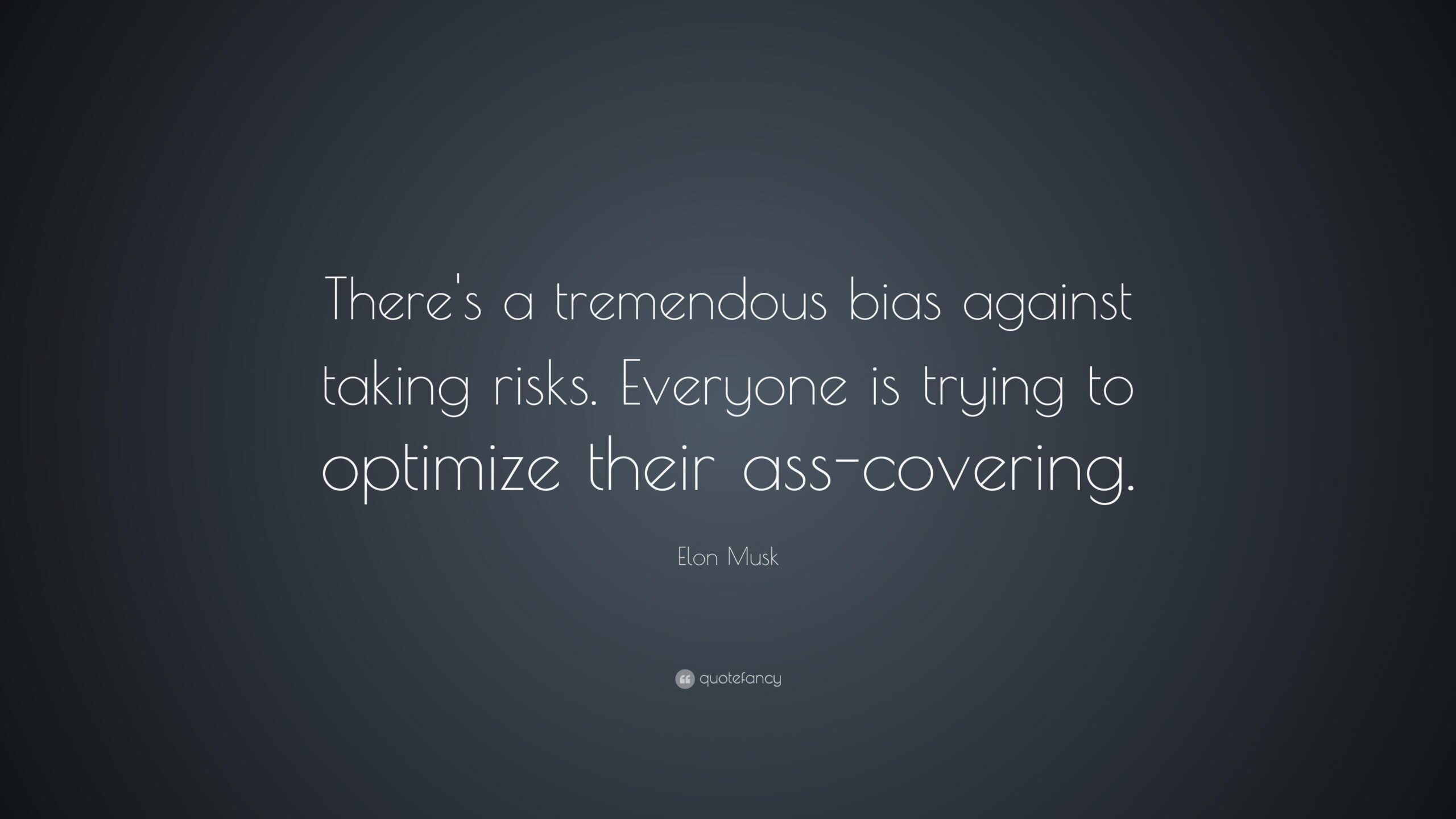 Elon Musk Quote: “There’s a tremendous bias against taking risks